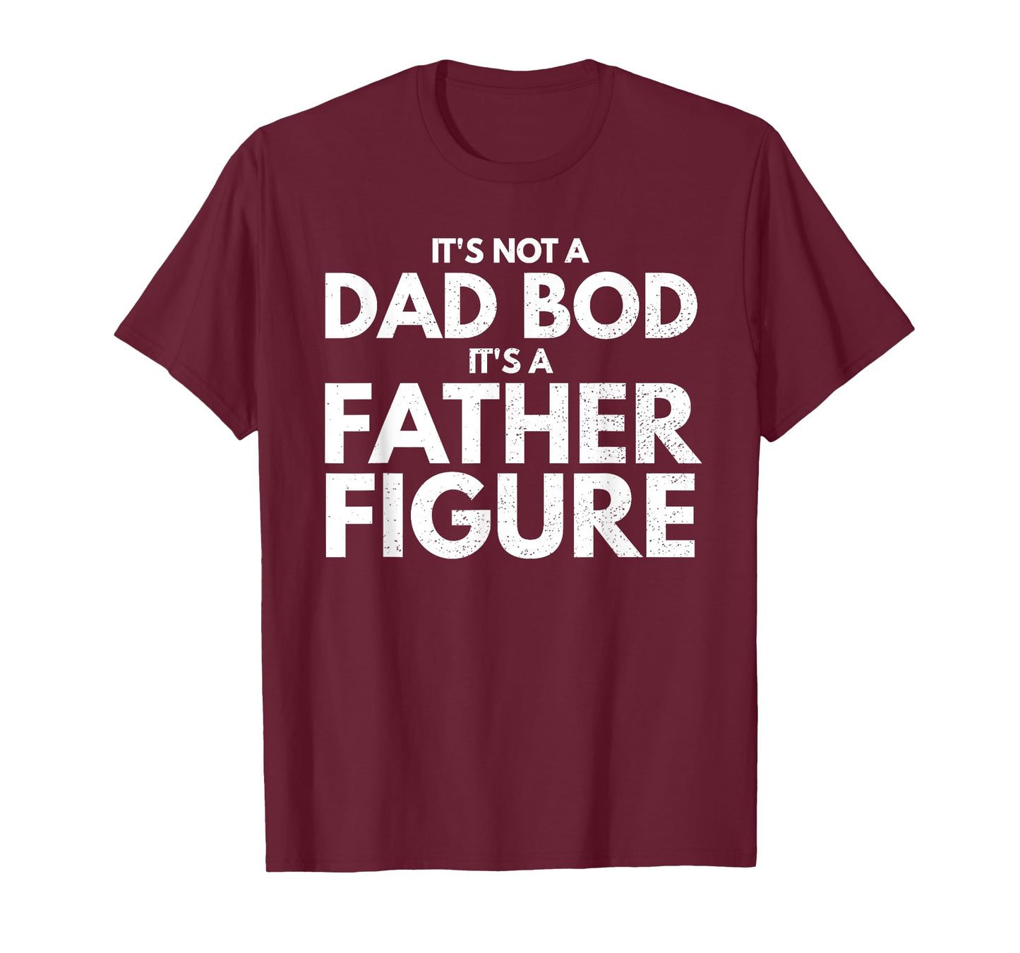 Mens It's Not Dad Bod It's A Father-Figure Fathers Day T-Shirt