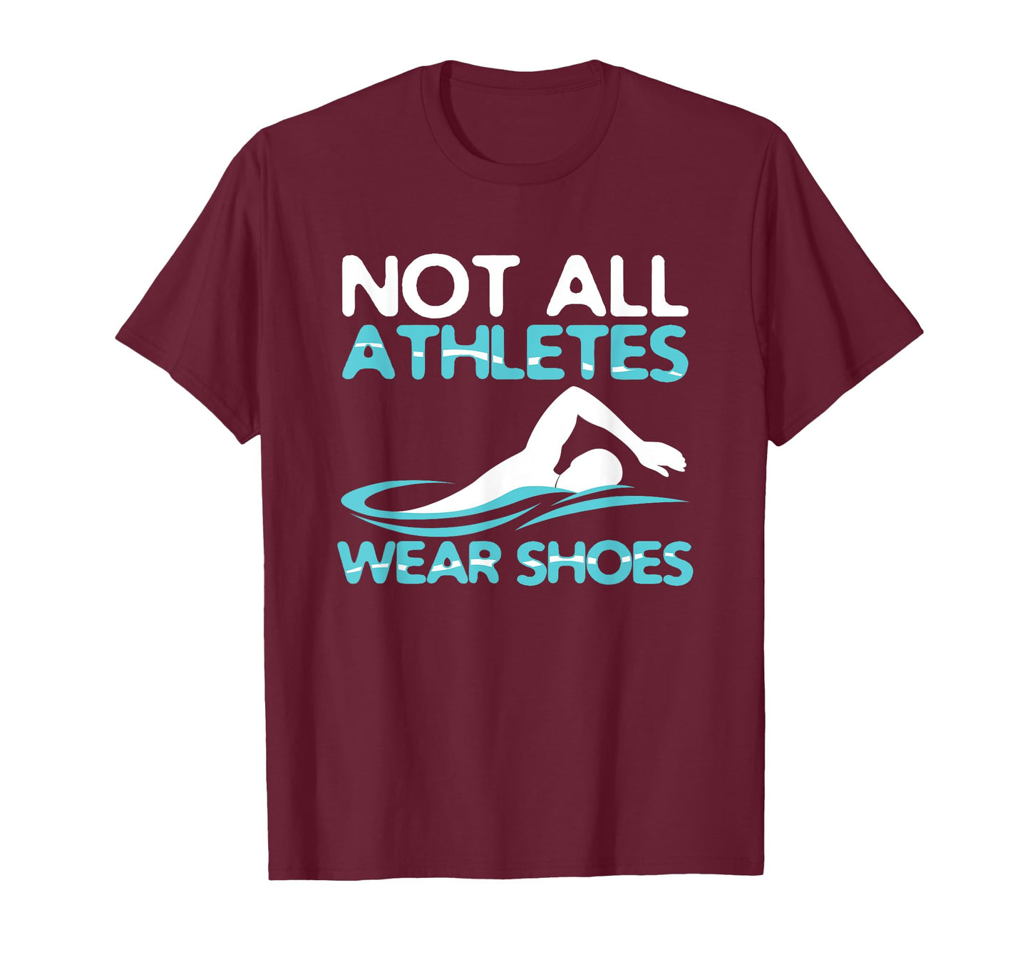 Not All Athletes Wear Shoes Funny Swimmers Gift idea T-Shirt