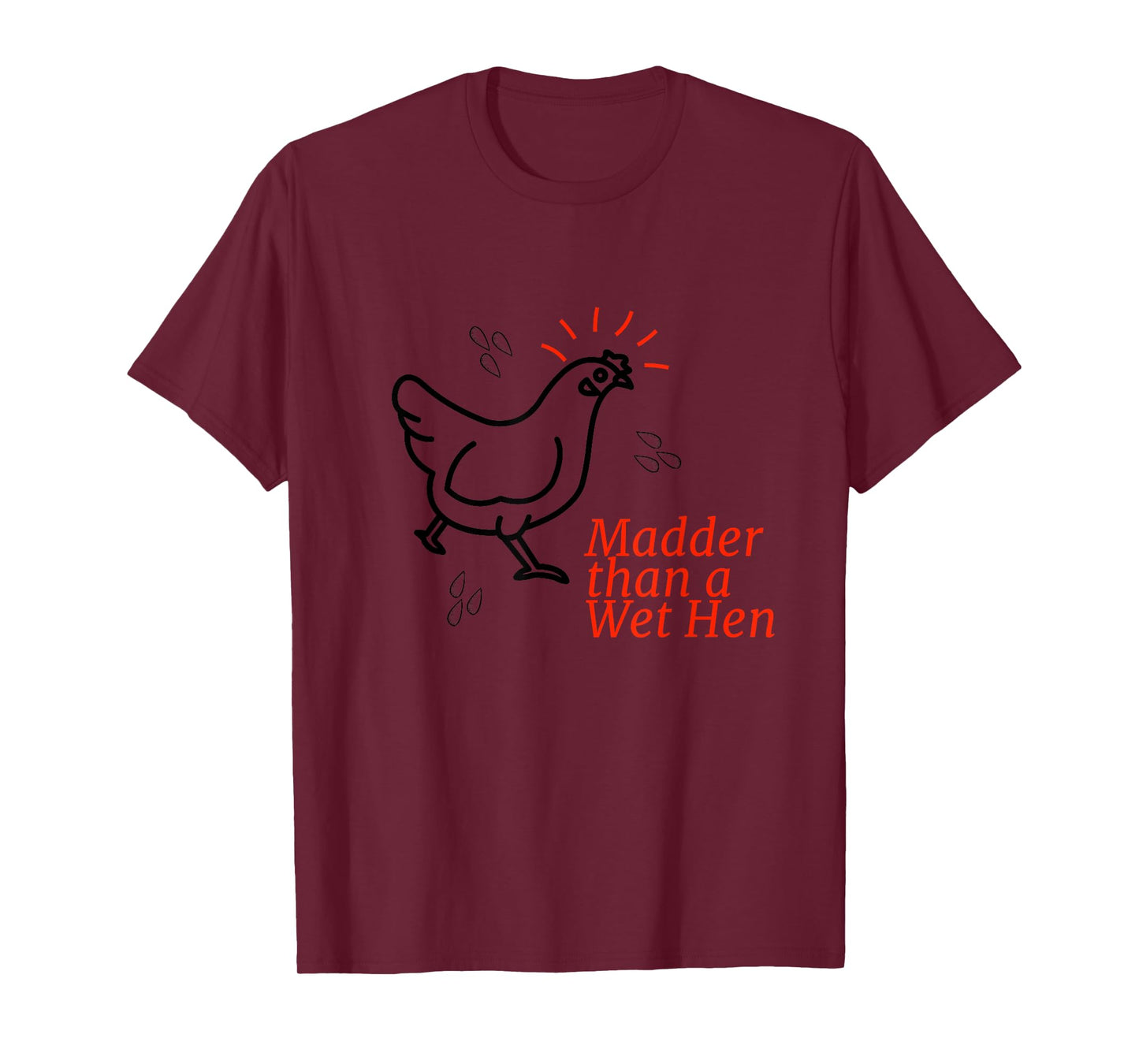 Madder than a Wet Hen T-Shirt