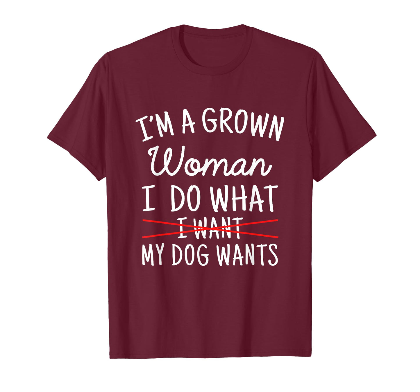 I'm A Grown Woman I Do What My Dog Wants Funny Dog Mom T-Shirt