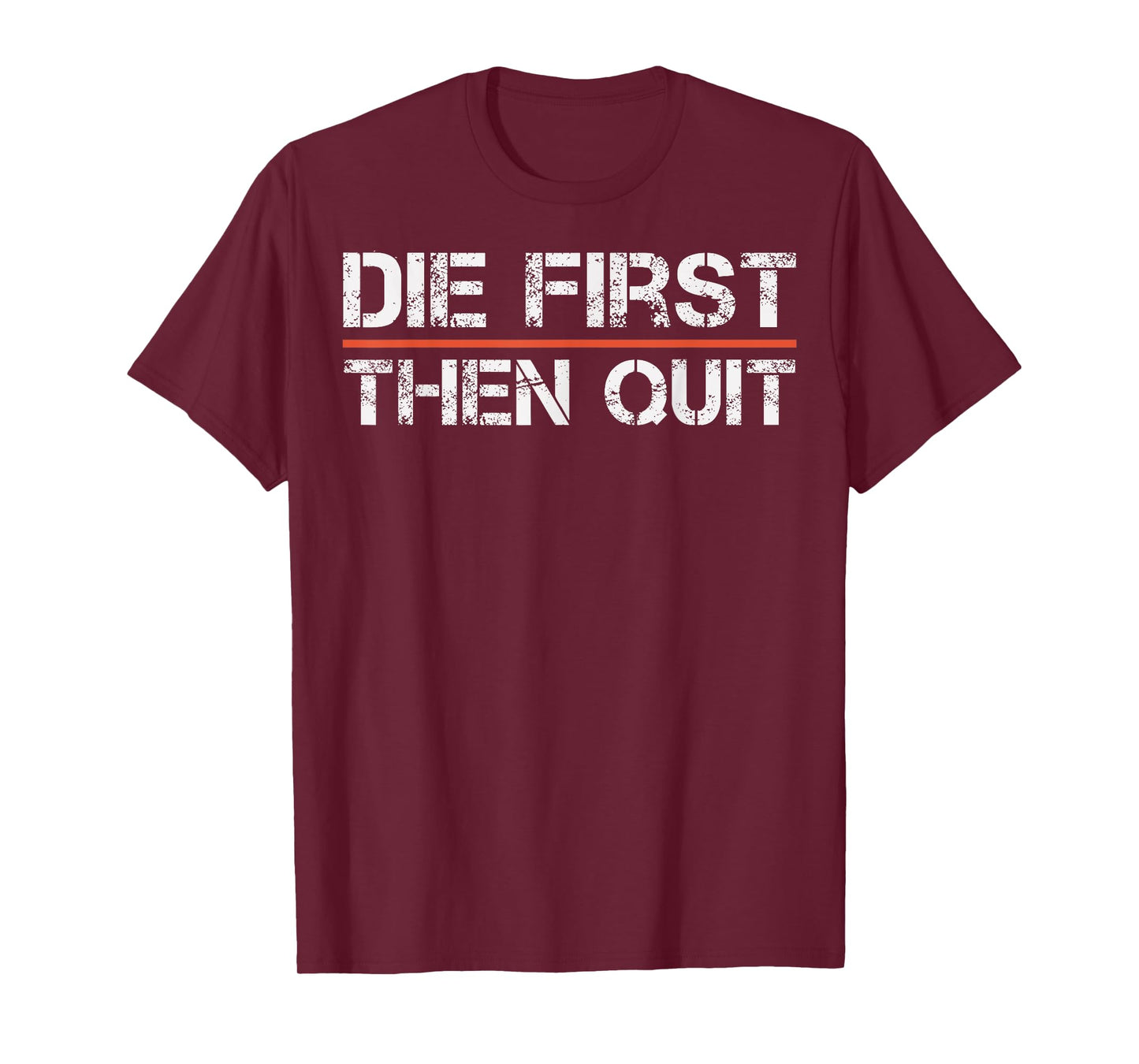 Motivational Gym Fitness Workout Design Die First Then Quit T-Shirt