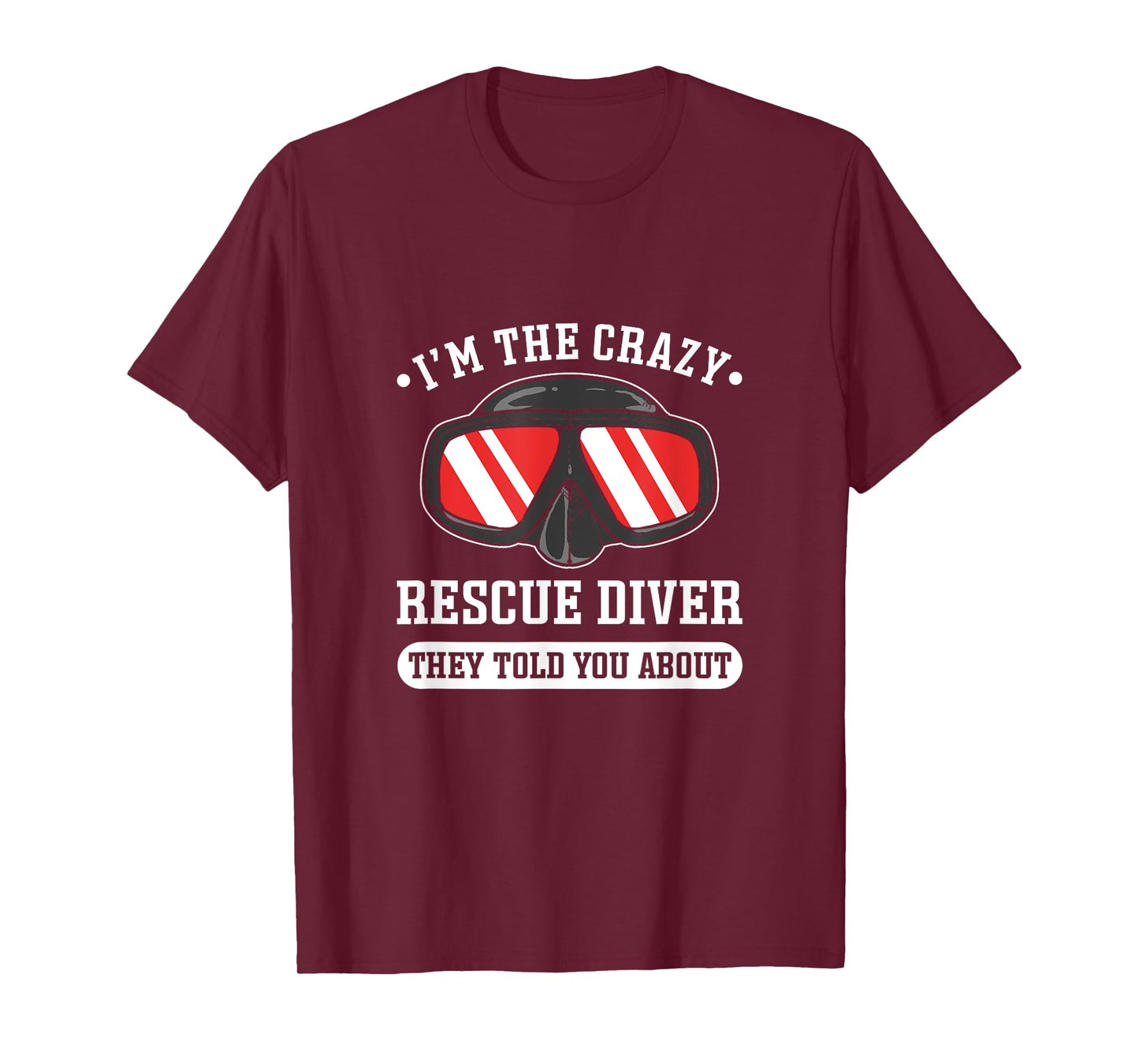 I'm The Crazy Rescue Diver. Rescue Diving T-Shirt
