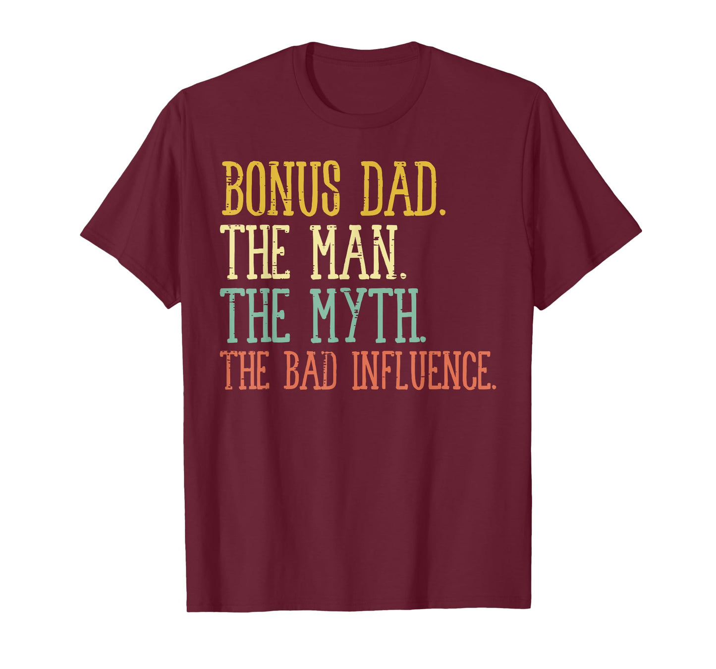 Bonus Dad Man Myth Bad Influence Funny Fathers Day Stepdad T-Shirt