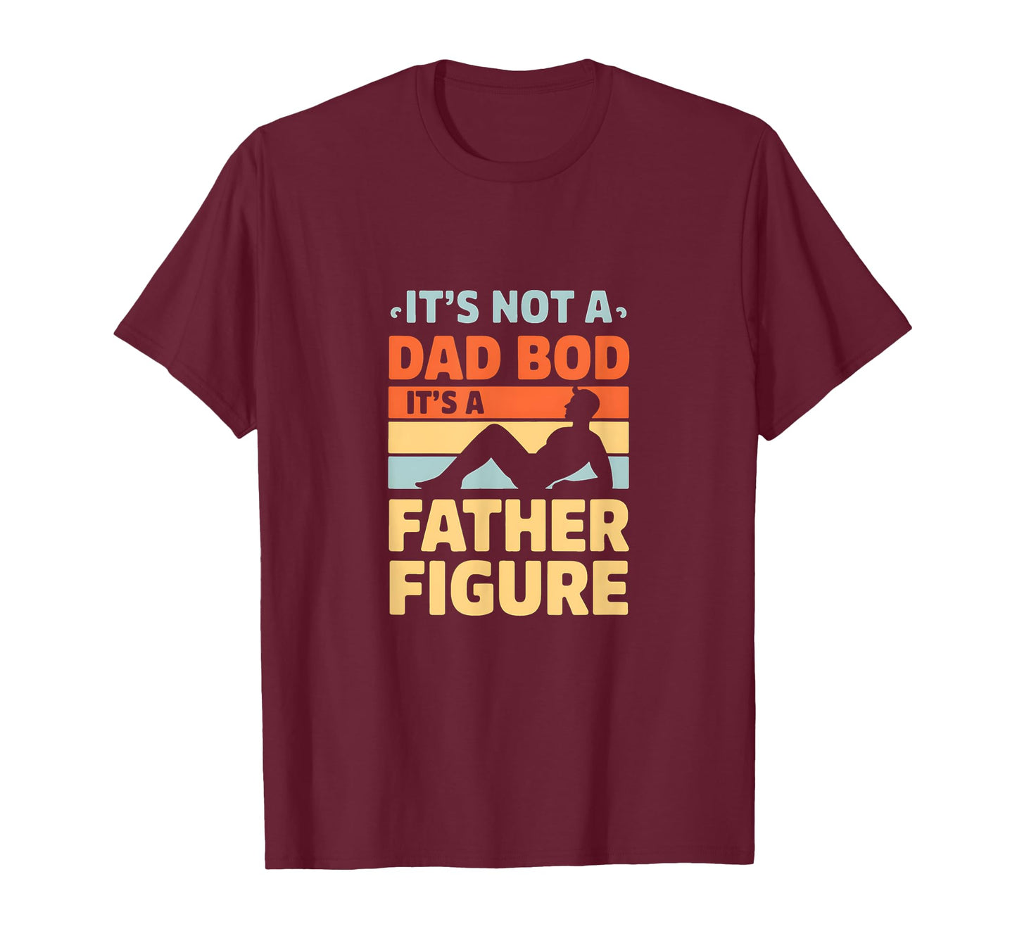 It's Not a Dad Bod It's a Father Figure T-Shirt