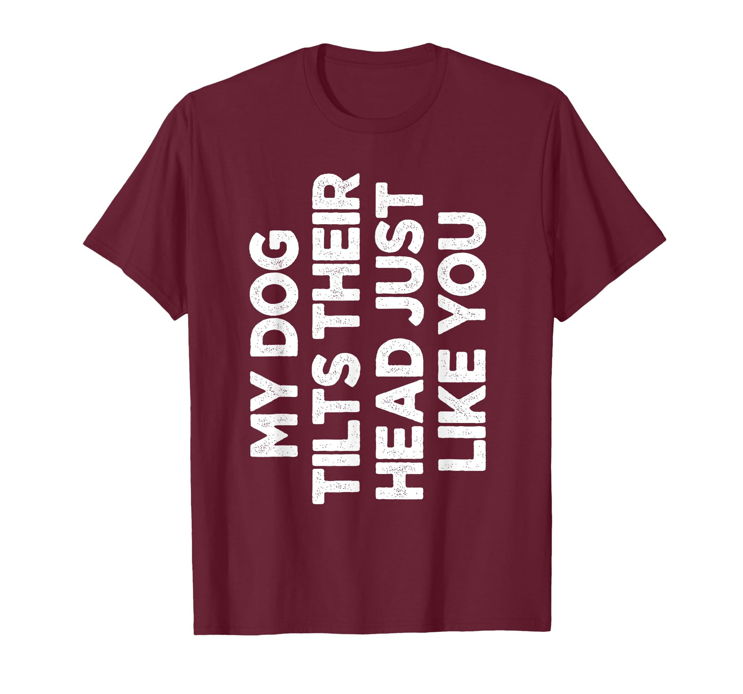 My Dog Tilts Their Head Just Like You Funny Dog Lover T-Shirt for Men Women