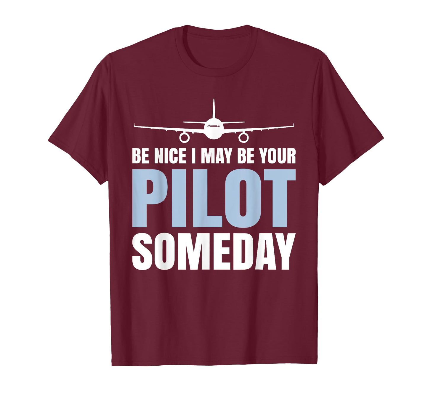 Be Nice I Might Be Your Pilot Someday Aviation Aircraft T-Shirt