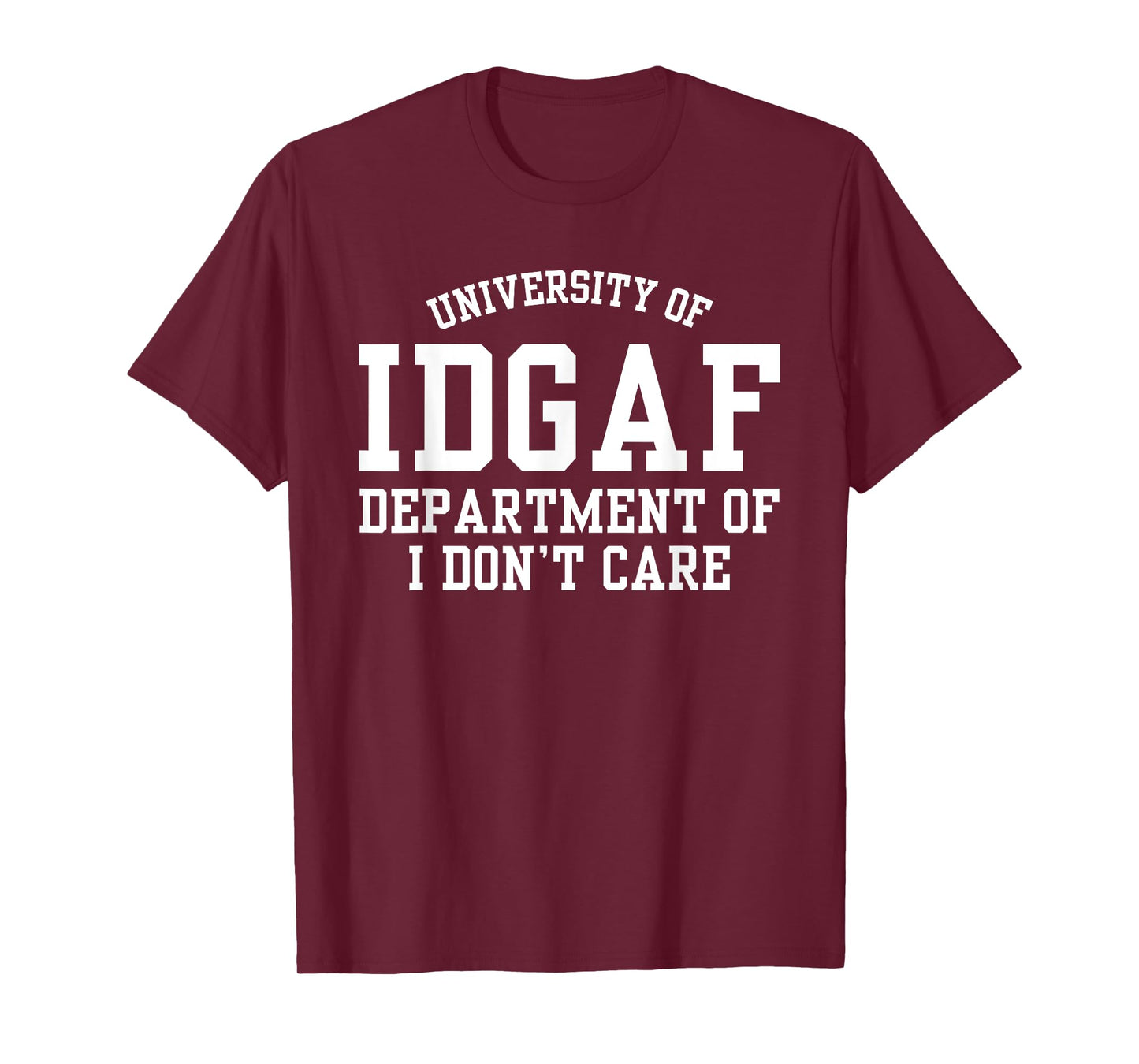 IDGAF I Don't Care Funny Sarcastic College Student T-Shirt