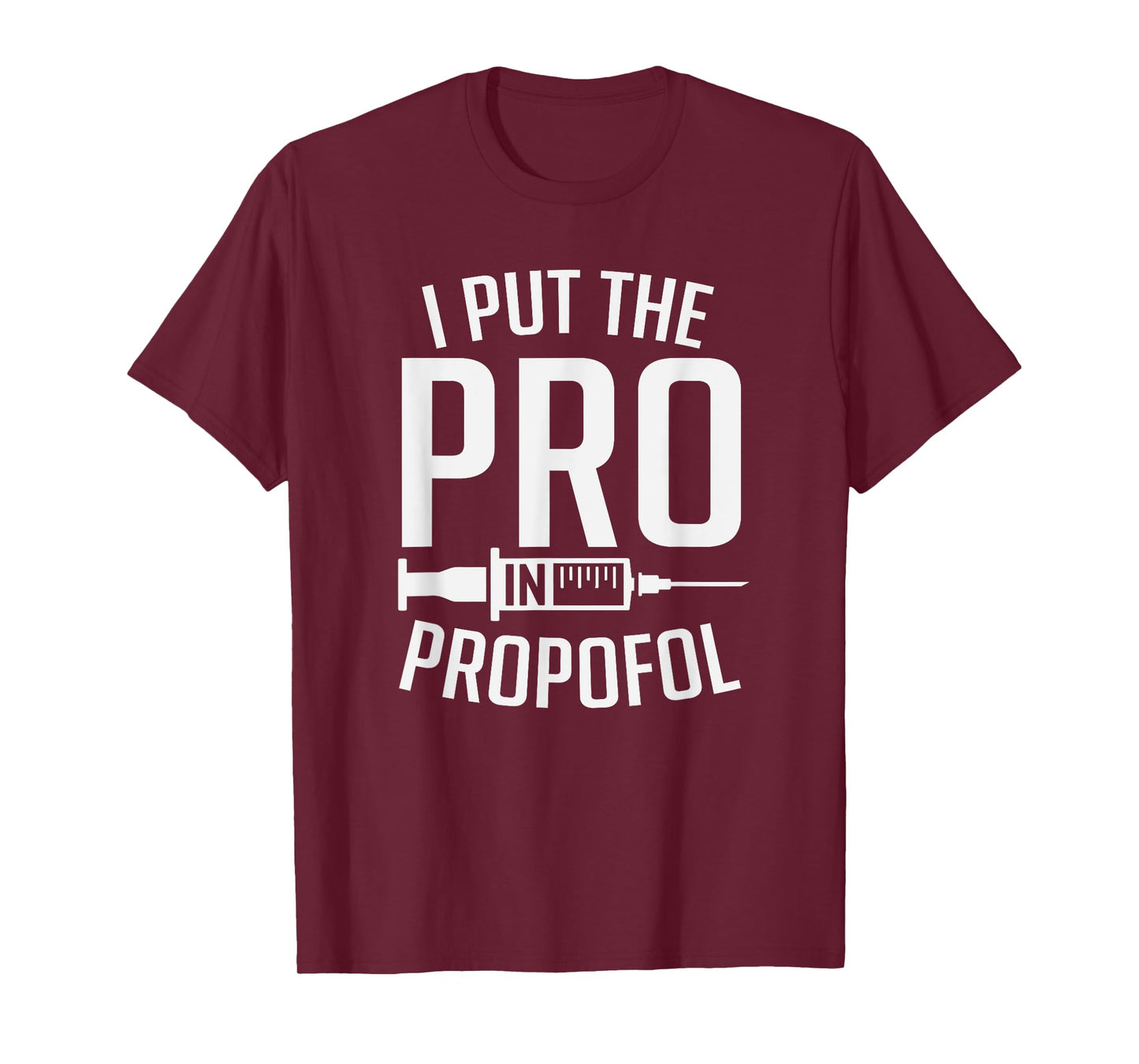 I Put The Pro In Propofol Funny Anesthesia Assistant T-Shirt