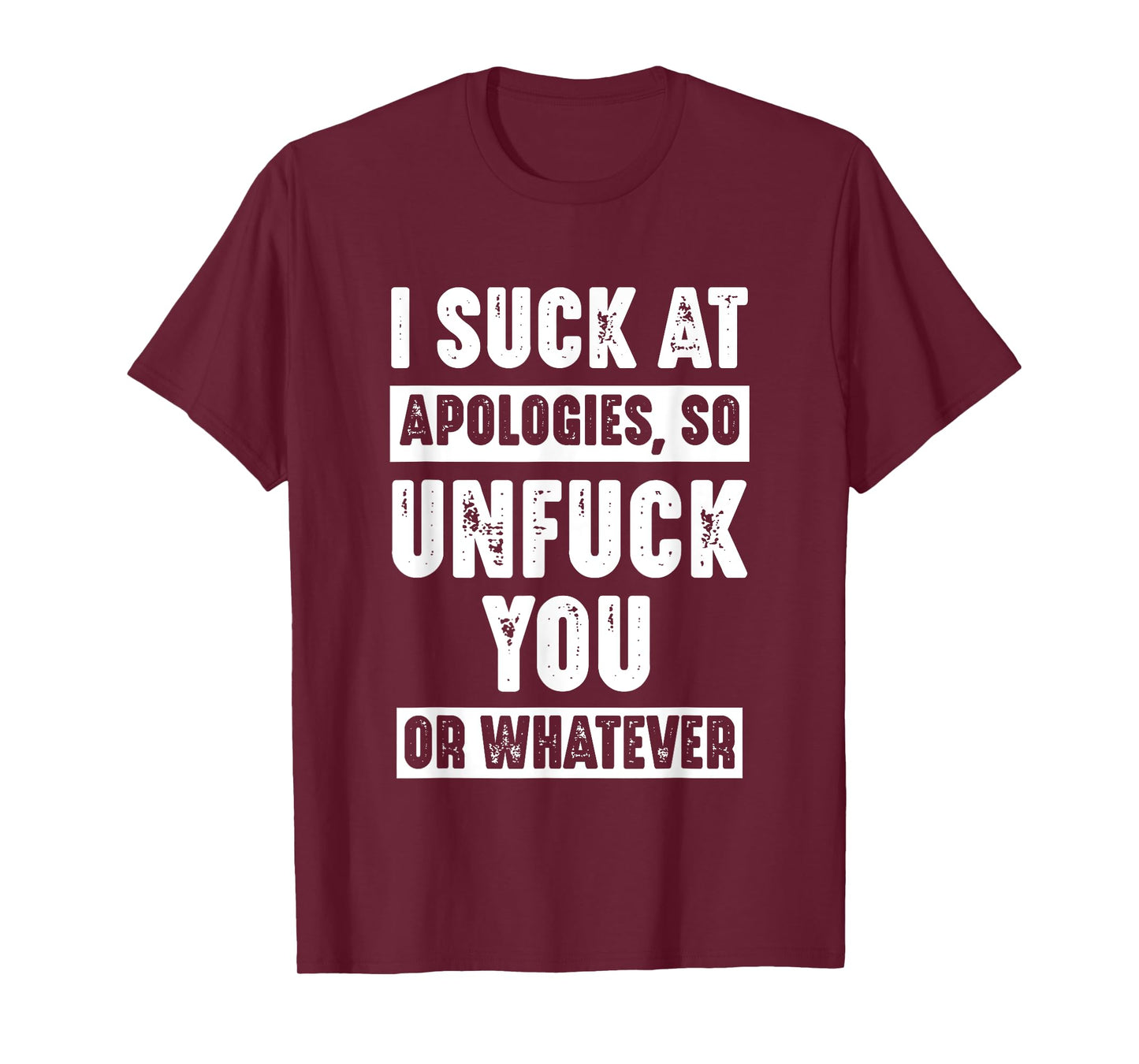 I Suck At Apologies So Unfuck You Or Whatever Funny Sarcasm T-Shirt