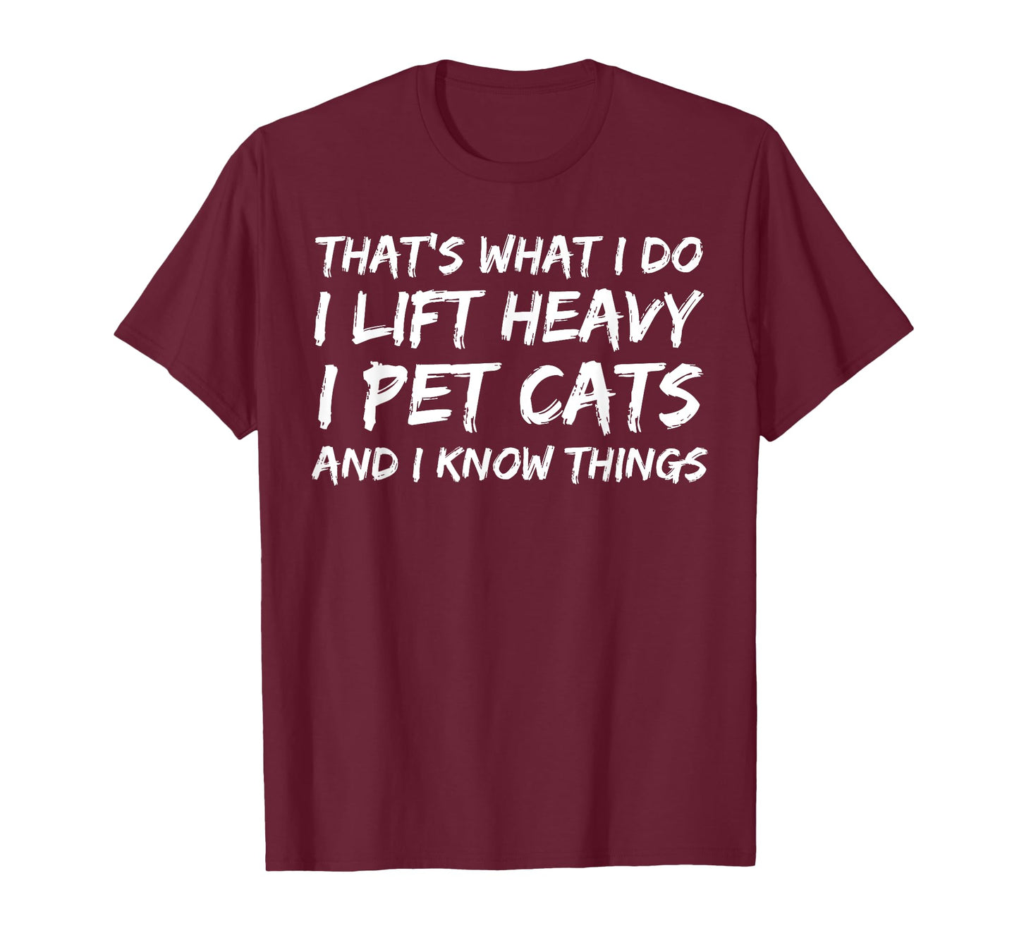 That's What I Do I Lift Heavy I Pet Cats And I Know Things T-Shirt