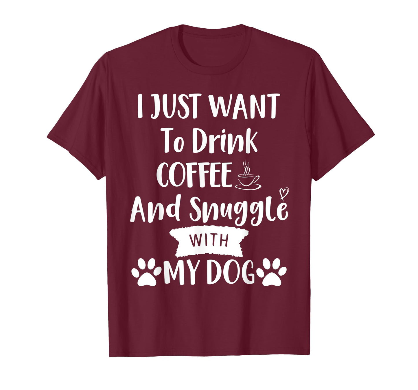 I Just Want to Drink Coffee and Snuggle with My Dog Mom T-Shirt