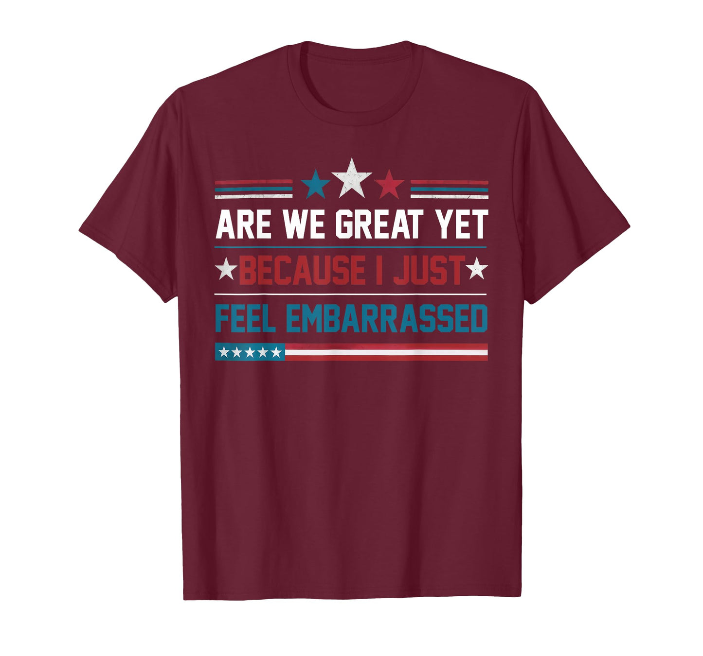 Are We Great Yet Cause I Just Feel Embarrassed AntiTrump T-Shirt