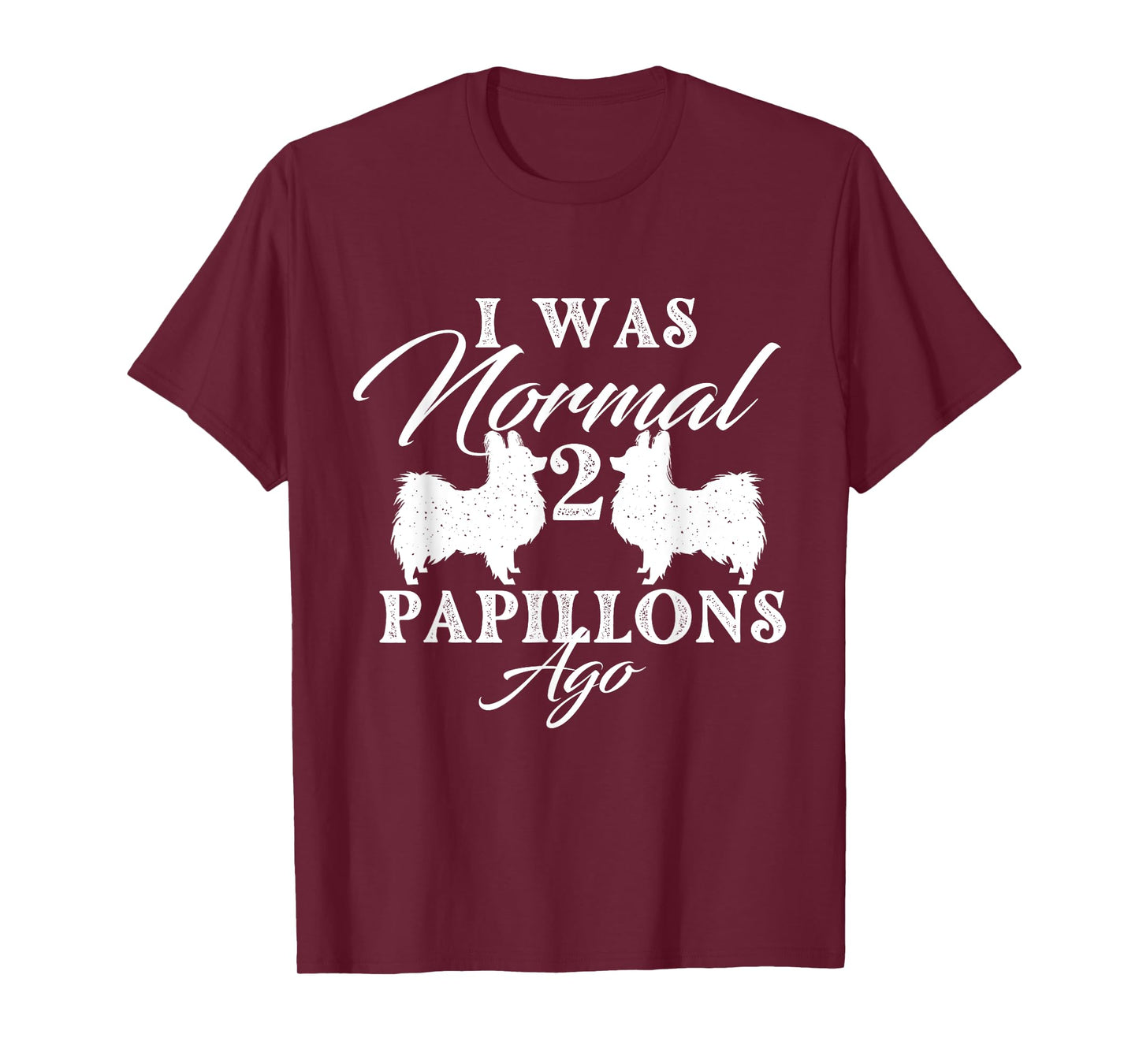 I Was Normal 2 Papillons Ago - Papillon Lover Dog Breeder T-Shirt for Men Women