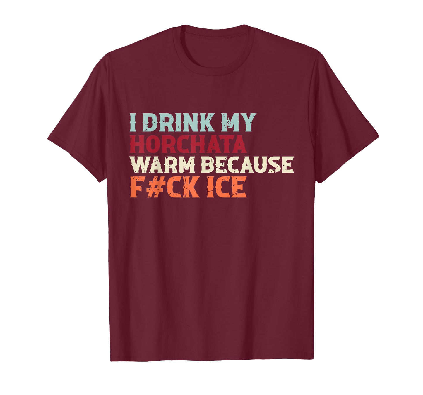 I Drink My Horchata Warm Because F#ck Ice Funny T-Shirt