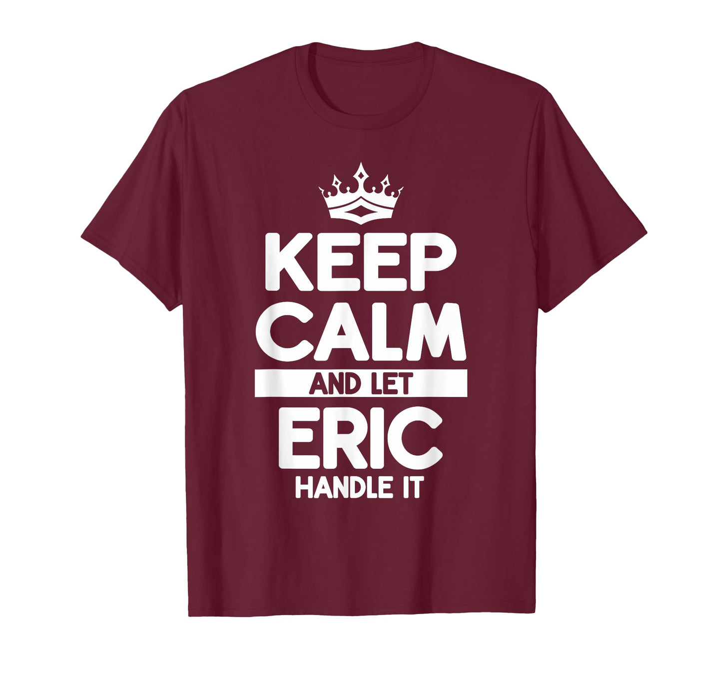 Keep Calm And Let Eric Handle It Funny Eric Name T-Shirt