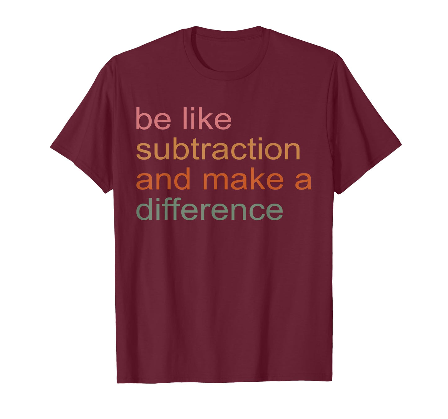 Be Like Subtraction And Make A Difference Funny Math Teacher T-Shirt