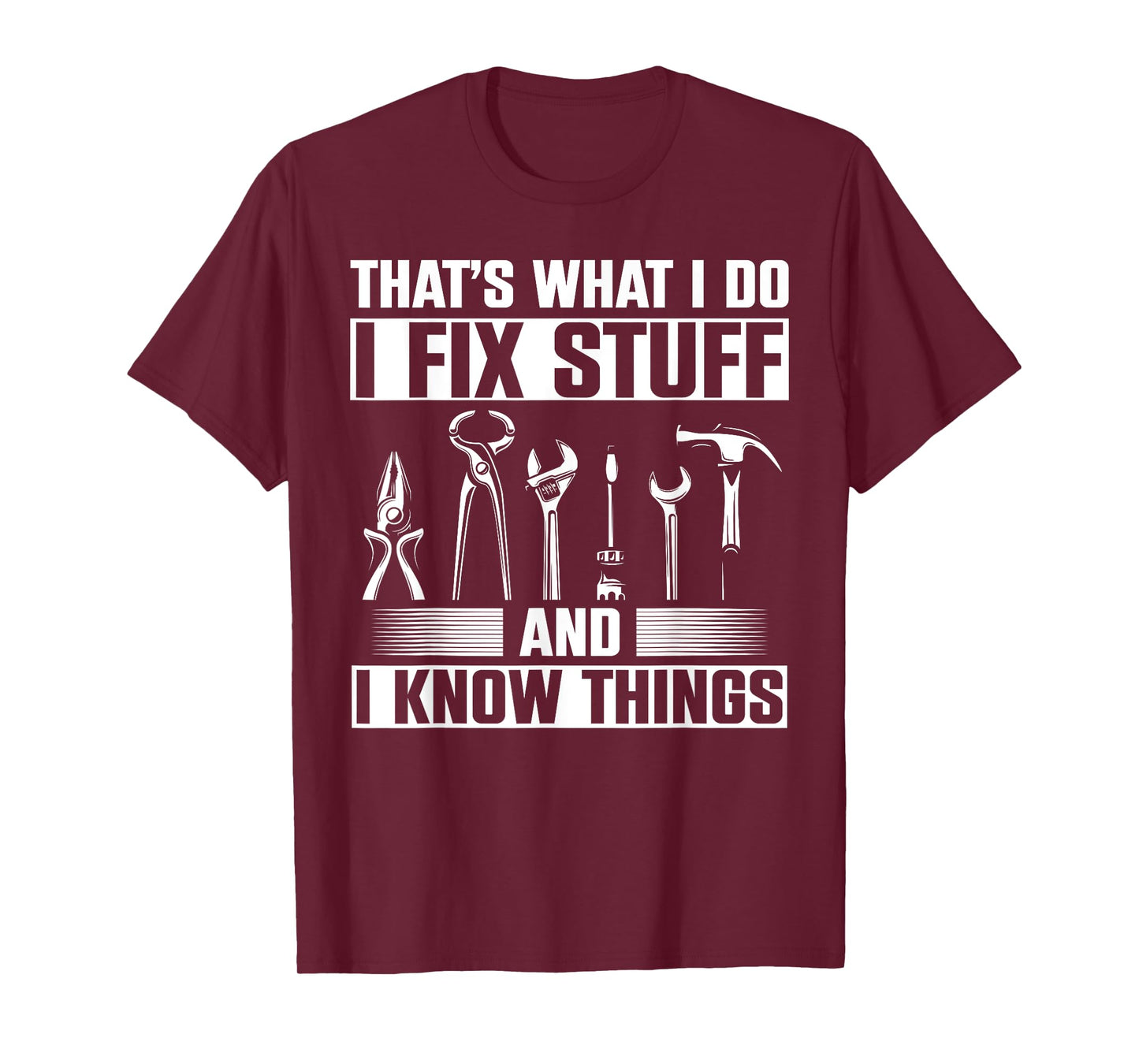 Thats What I Do I Fix Stuff And I Know Things T-Shirt