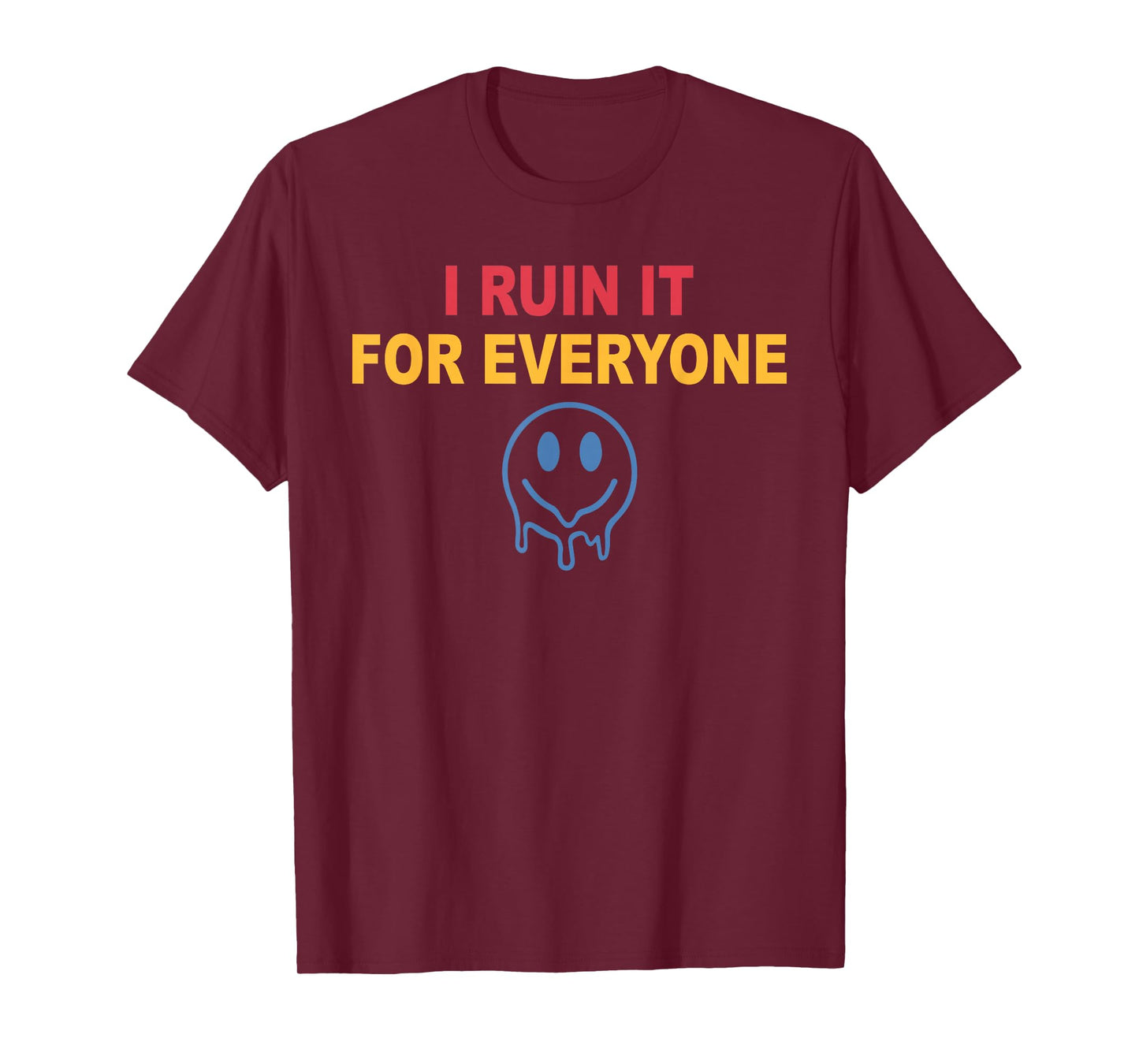 I Ruin It for Everyone T-Shirt