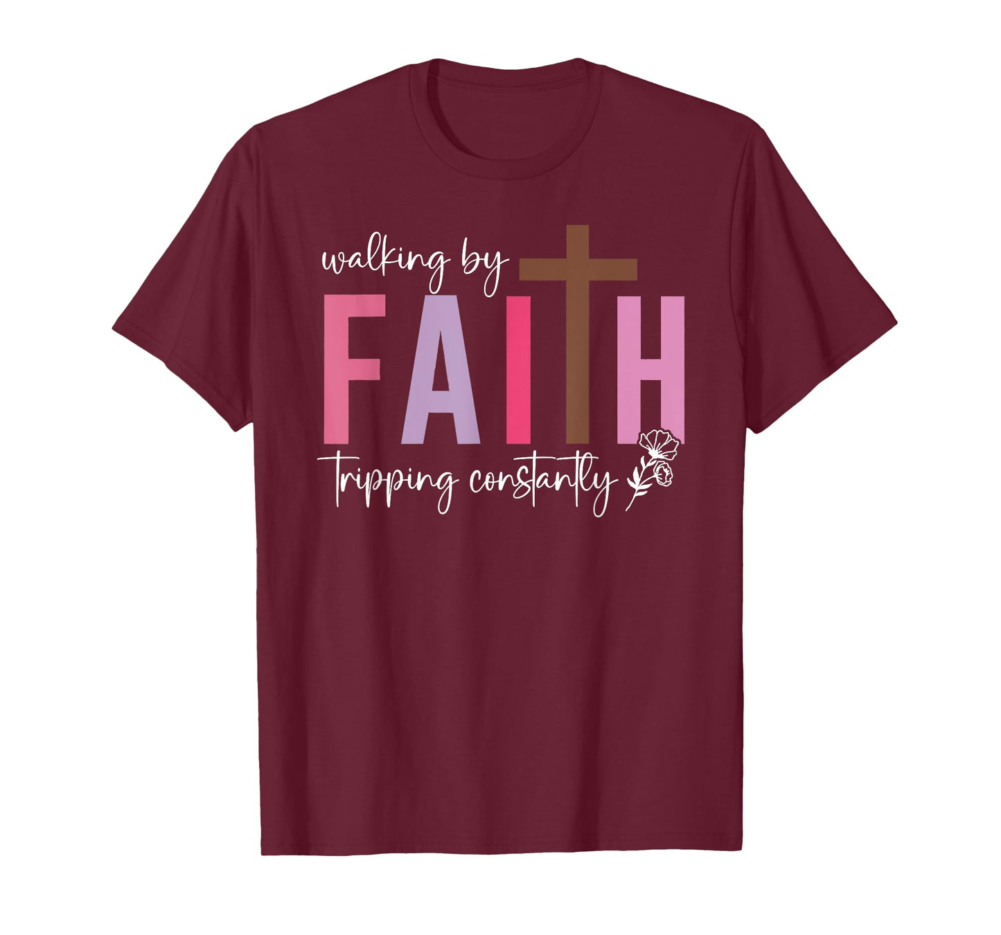 Walking By Faith Tripping Constantly Christian Bible Quotes T-Shirt