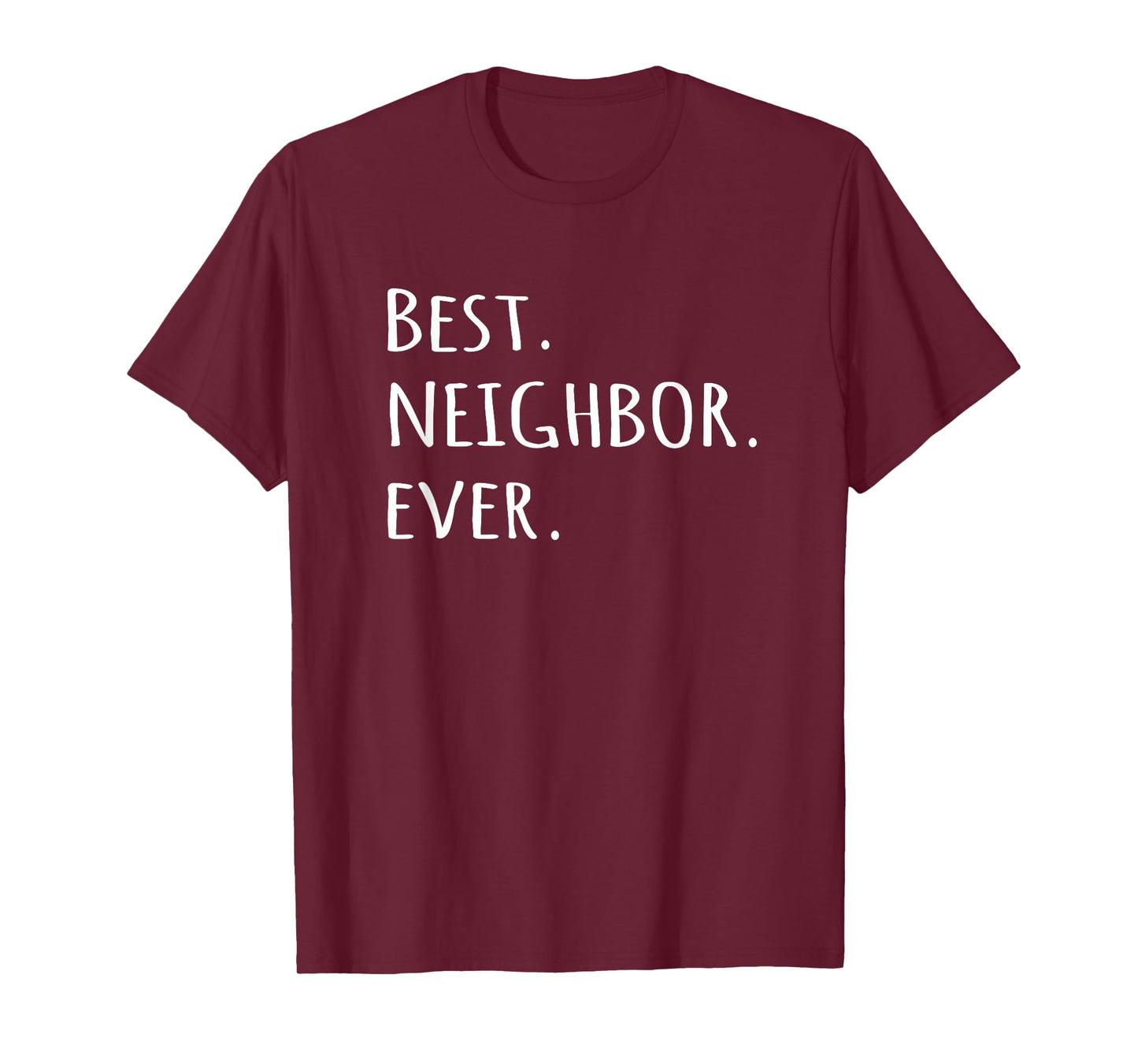 Best Neighbor Ever T-shirt - fun friend next door tshirt tee T-Shirt
