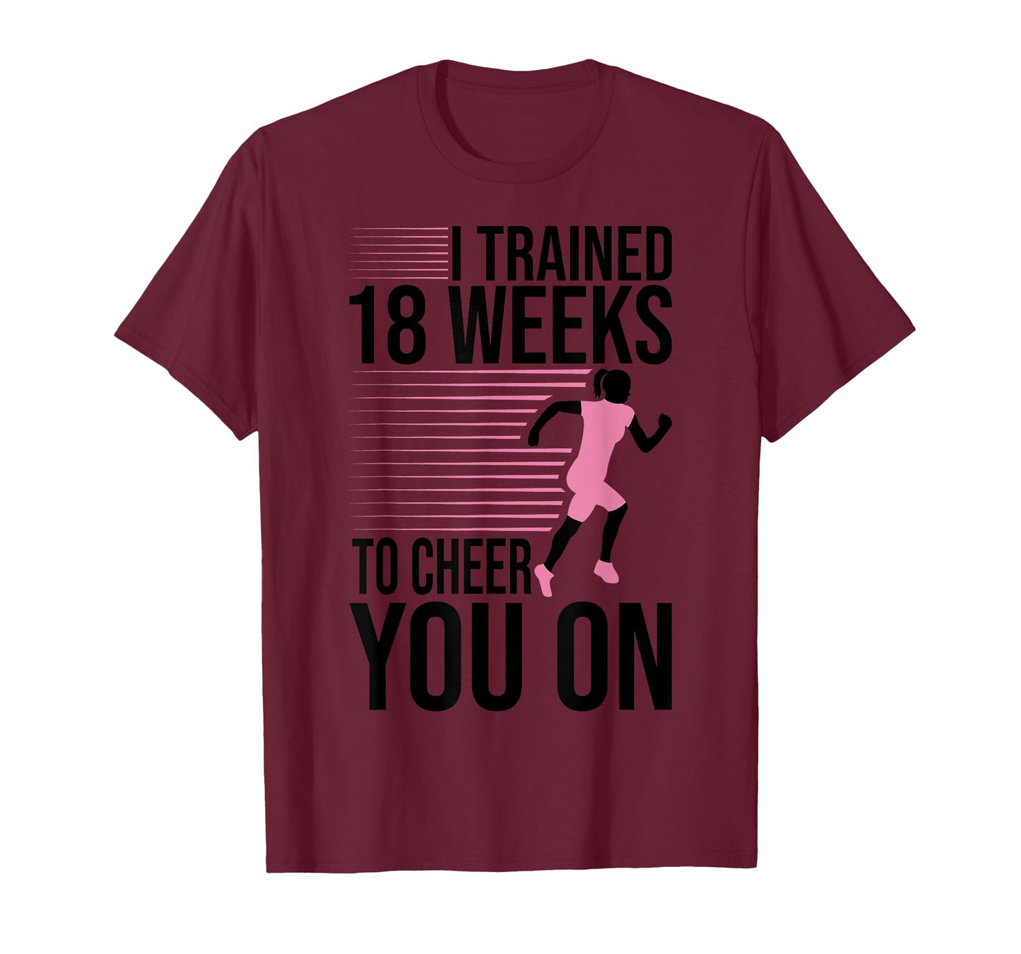 I Trained 18 Weeks To Cheer You On Running Marathon Finisher T-Shirt