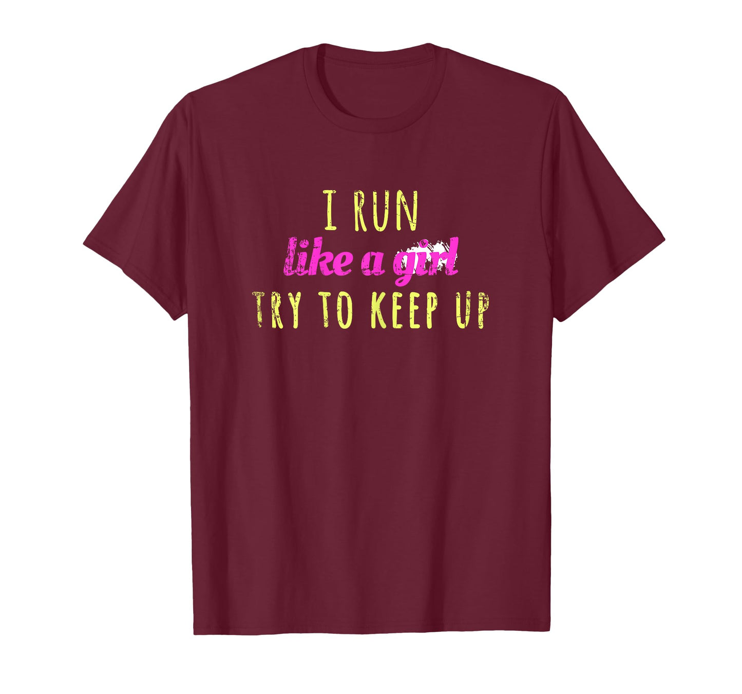 I Run Like a Girl Try To Keep Up Shirt - Best Gift Idea T-Shirt