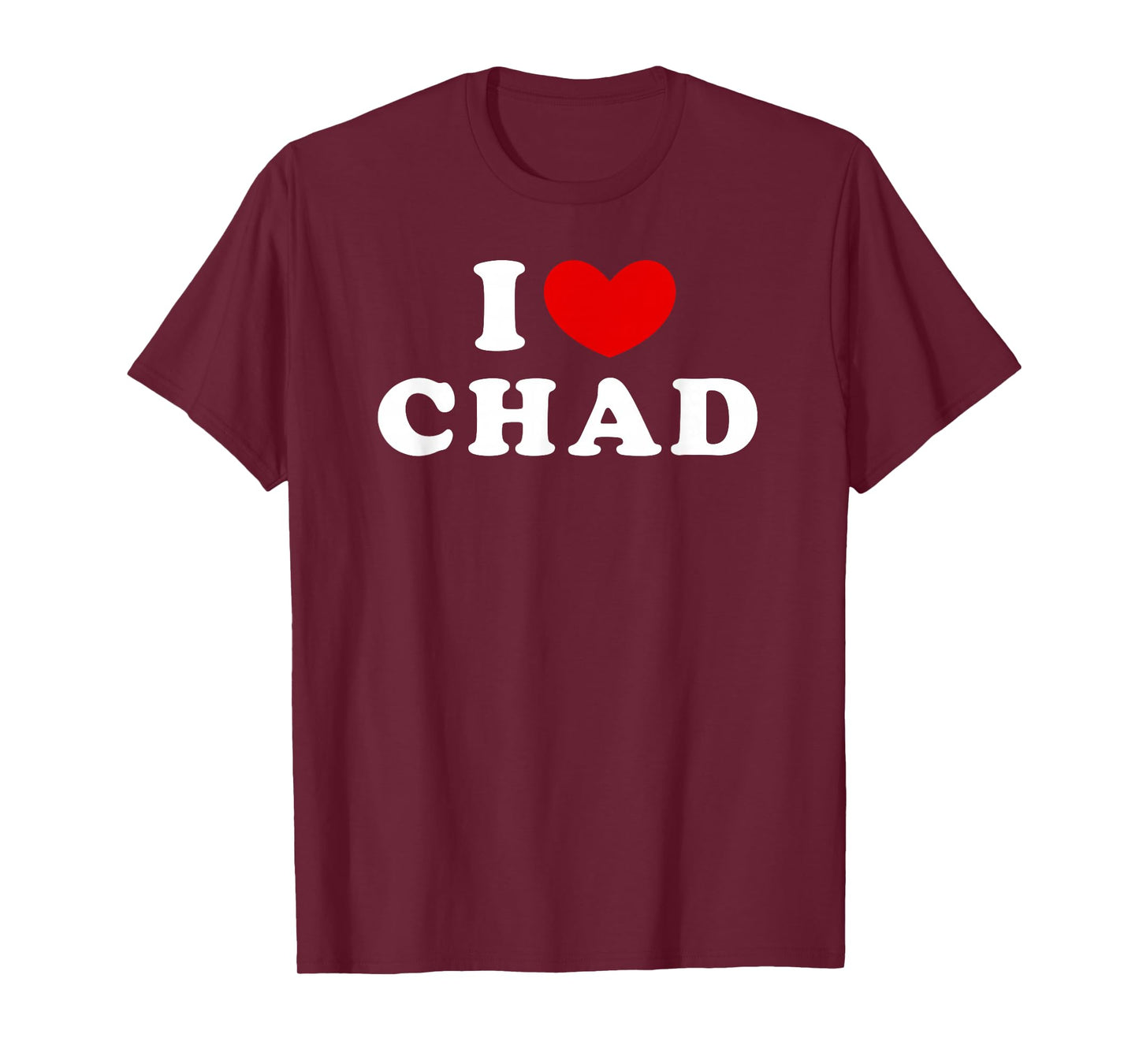 I Love Chad, I Love Chad T-Shirt