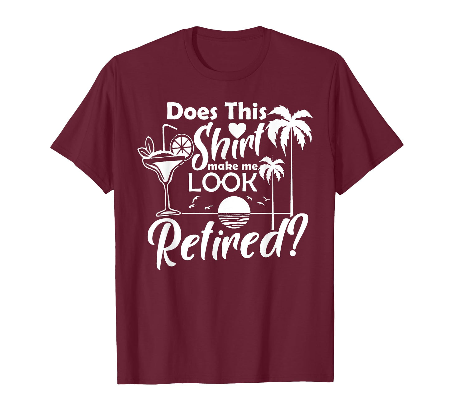 Does This Shirt Make Me Look Retired T-Shirt