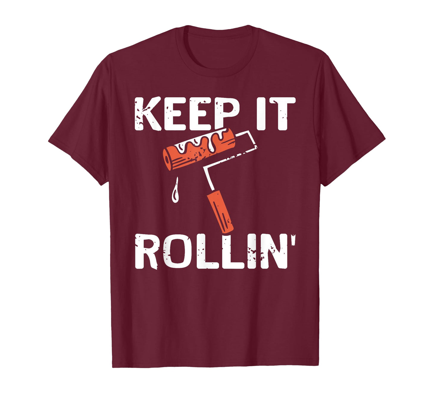 Keep It Rollin Funny Painter Work Motivation Joke T-Shirt