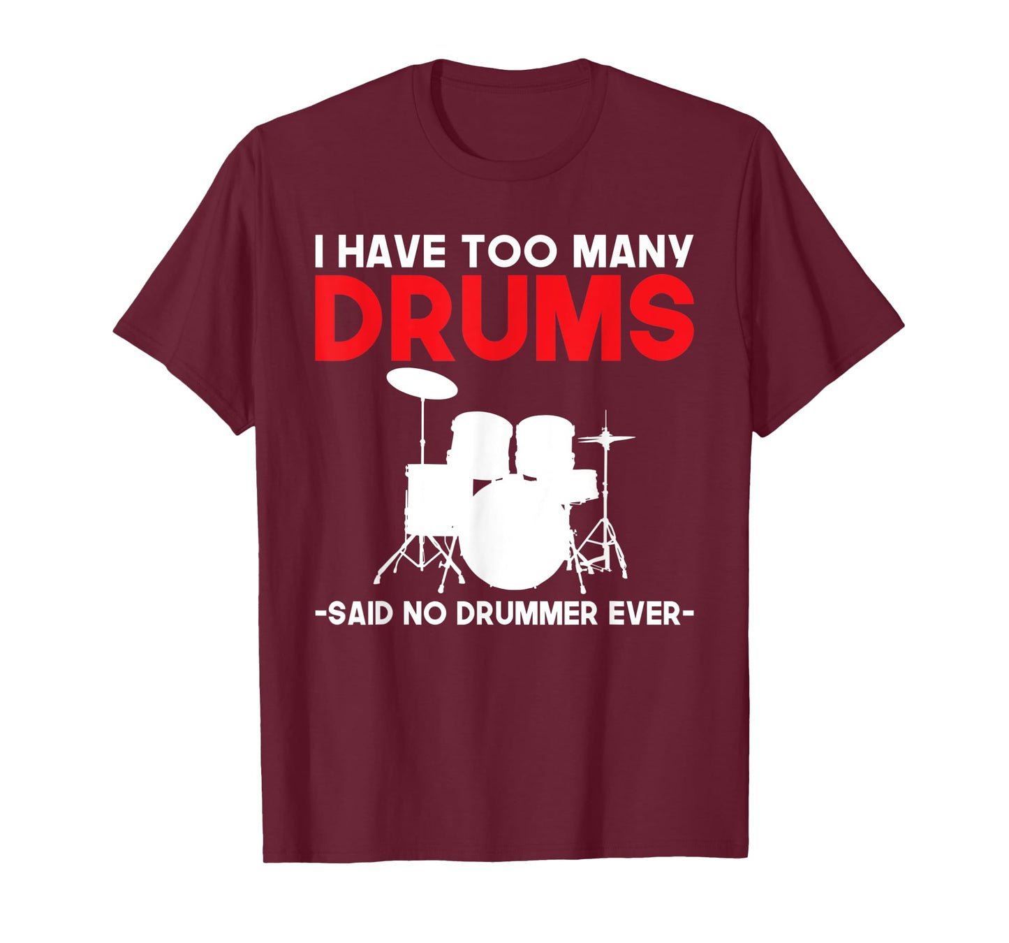 I have too many Drums said no Drummer ever funny Drummer T-Shirt