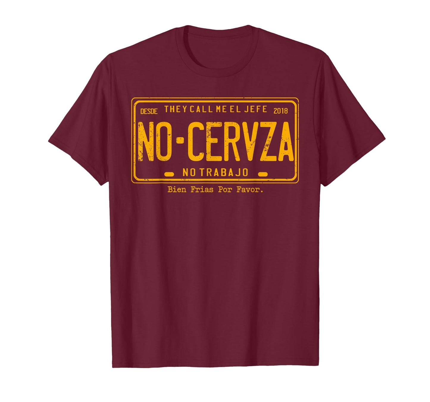 They Call Me El Jefe No Cerveza No Trabajo T-Shirt