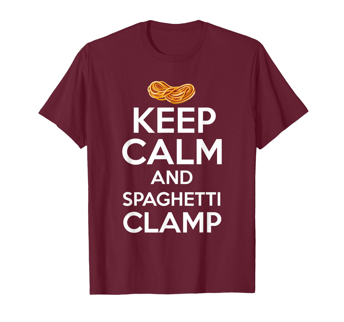 Keep Calm And Spaghetti Clamp Funny Quote Tee T-Shirt