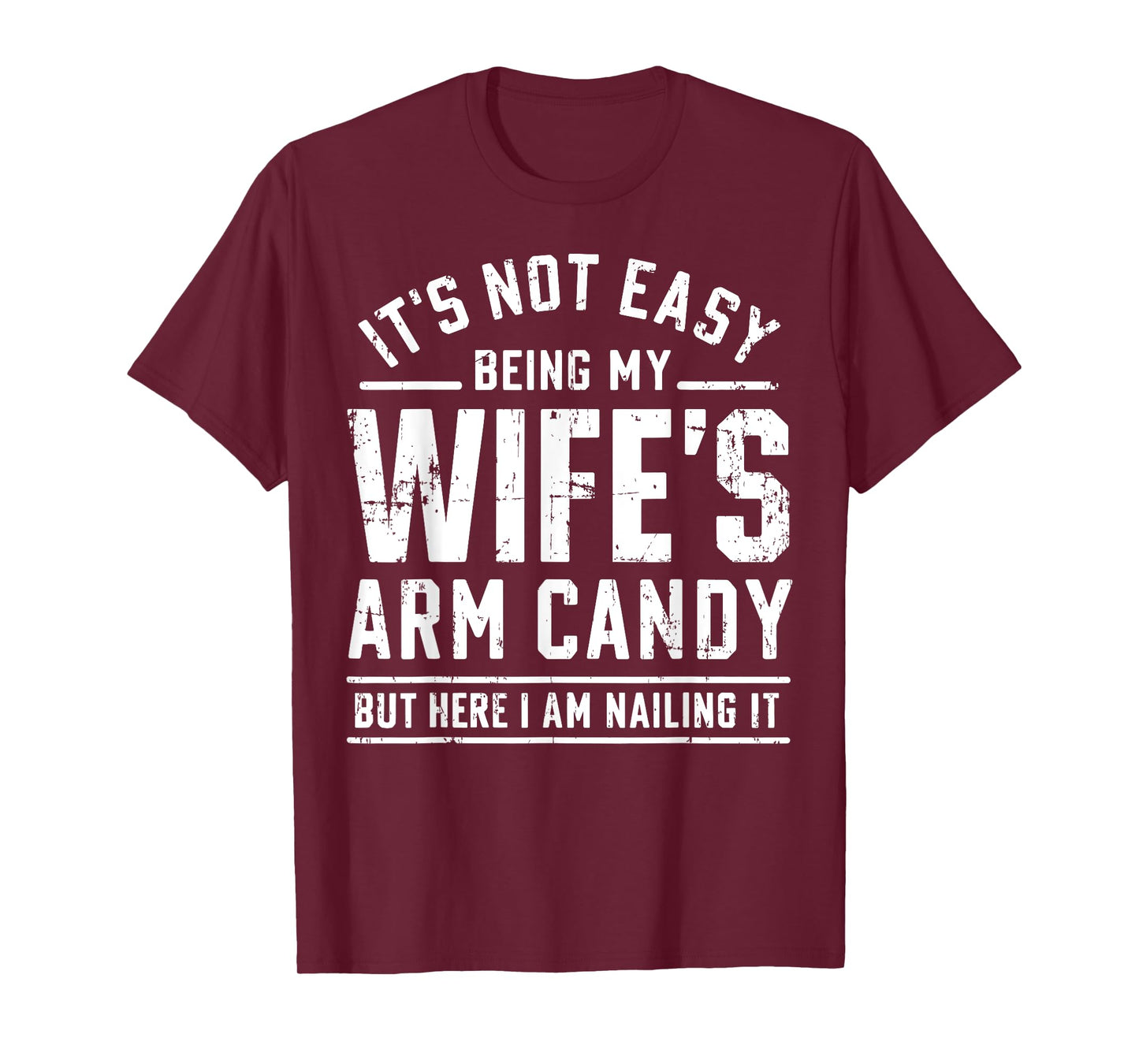 Funny Husband Gifts It's Not Easy Being My Wife's Arm Candy T-Shirt