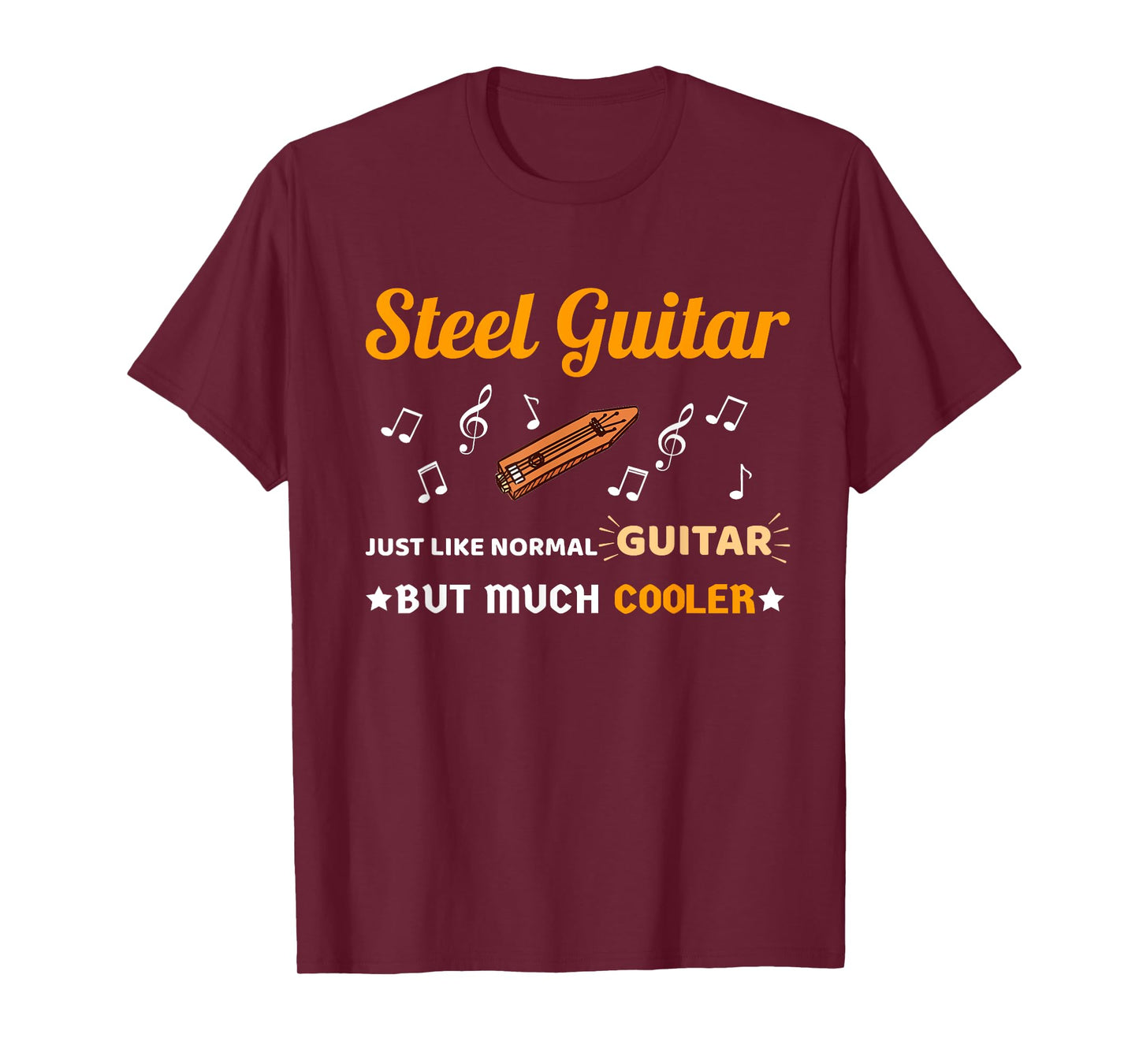 Steel Guitar Shirt Just Like Normal Guitar Much But Cooler T-Shirt