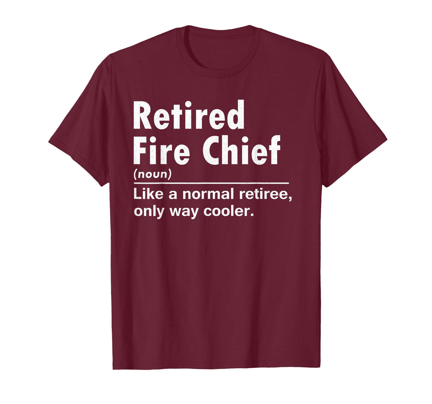 Retired Fire Chief Definition Normal Only Cooler Gifts Chief T-Shirt