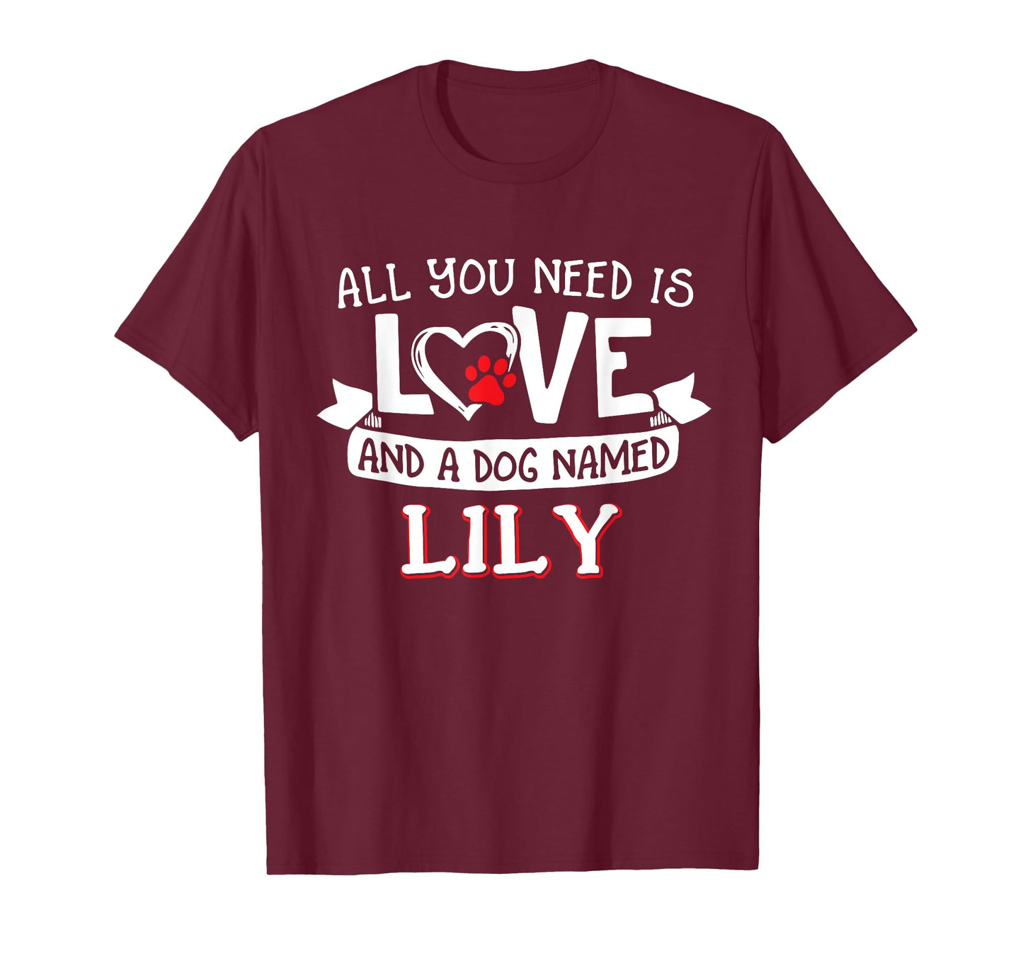 All you need is love and a dog named Lily small large Men Women T-Shirt