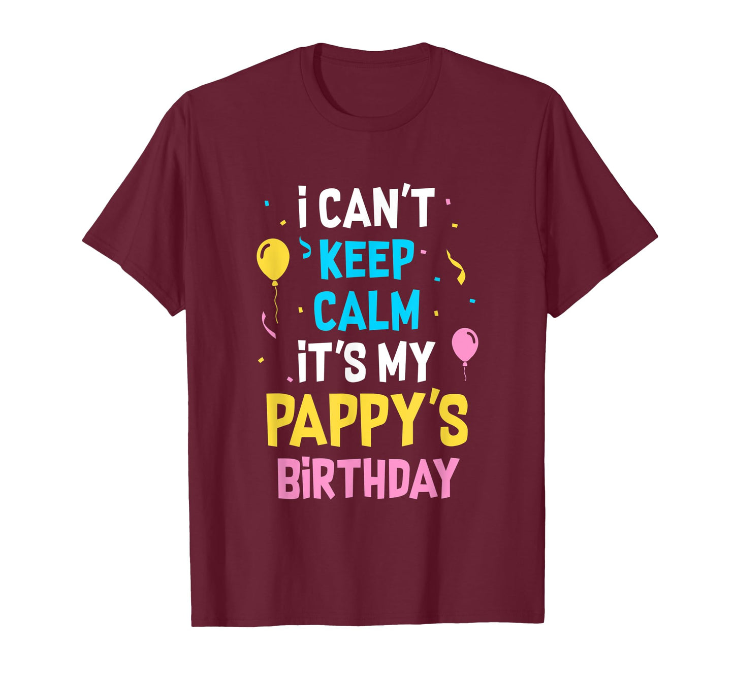 I Can't Keep Calm It's My Pappy's Birthday T-Shirt
