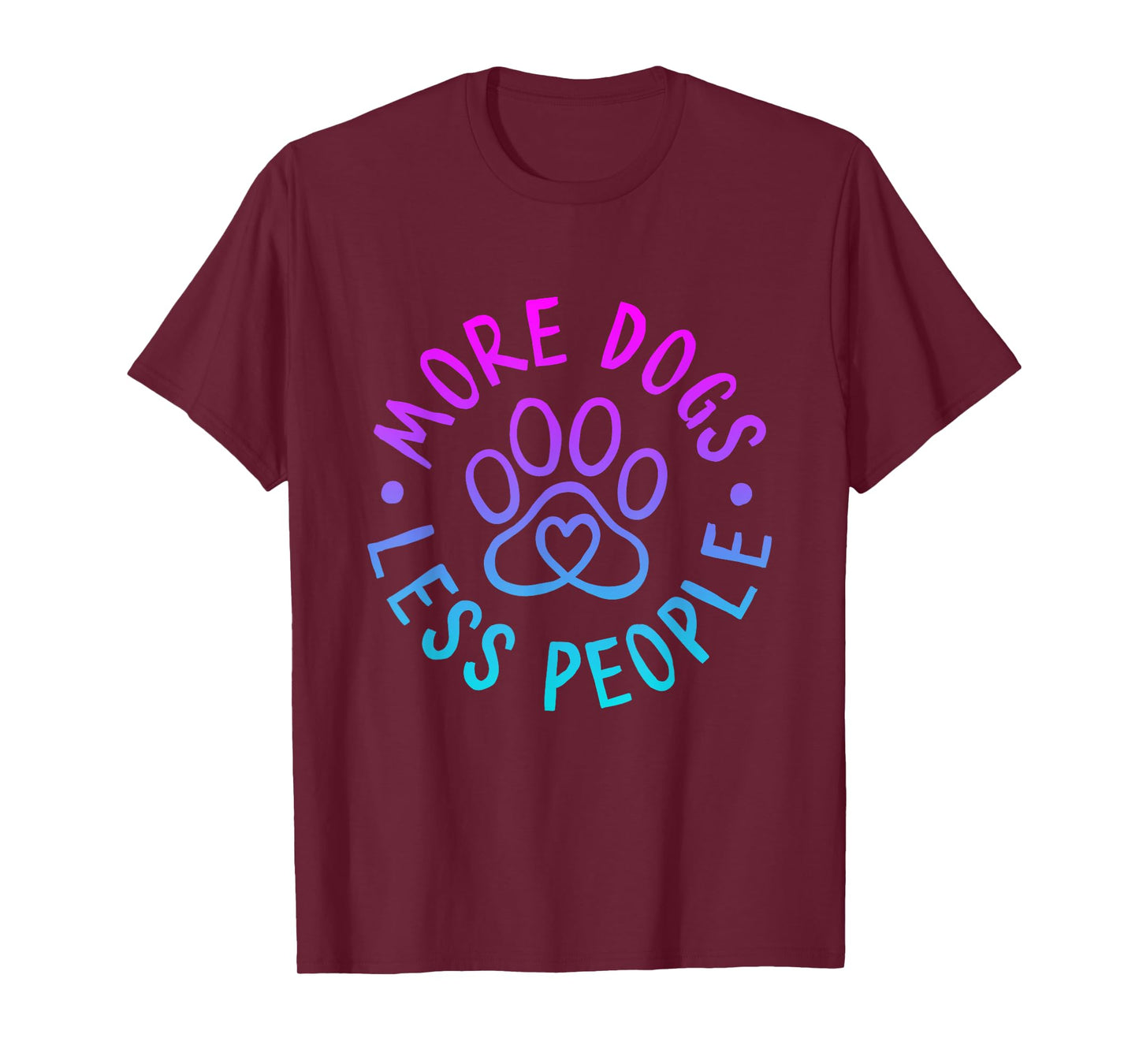 More Dogs Less People Funny Dog Lovers Men Women T-Shirt