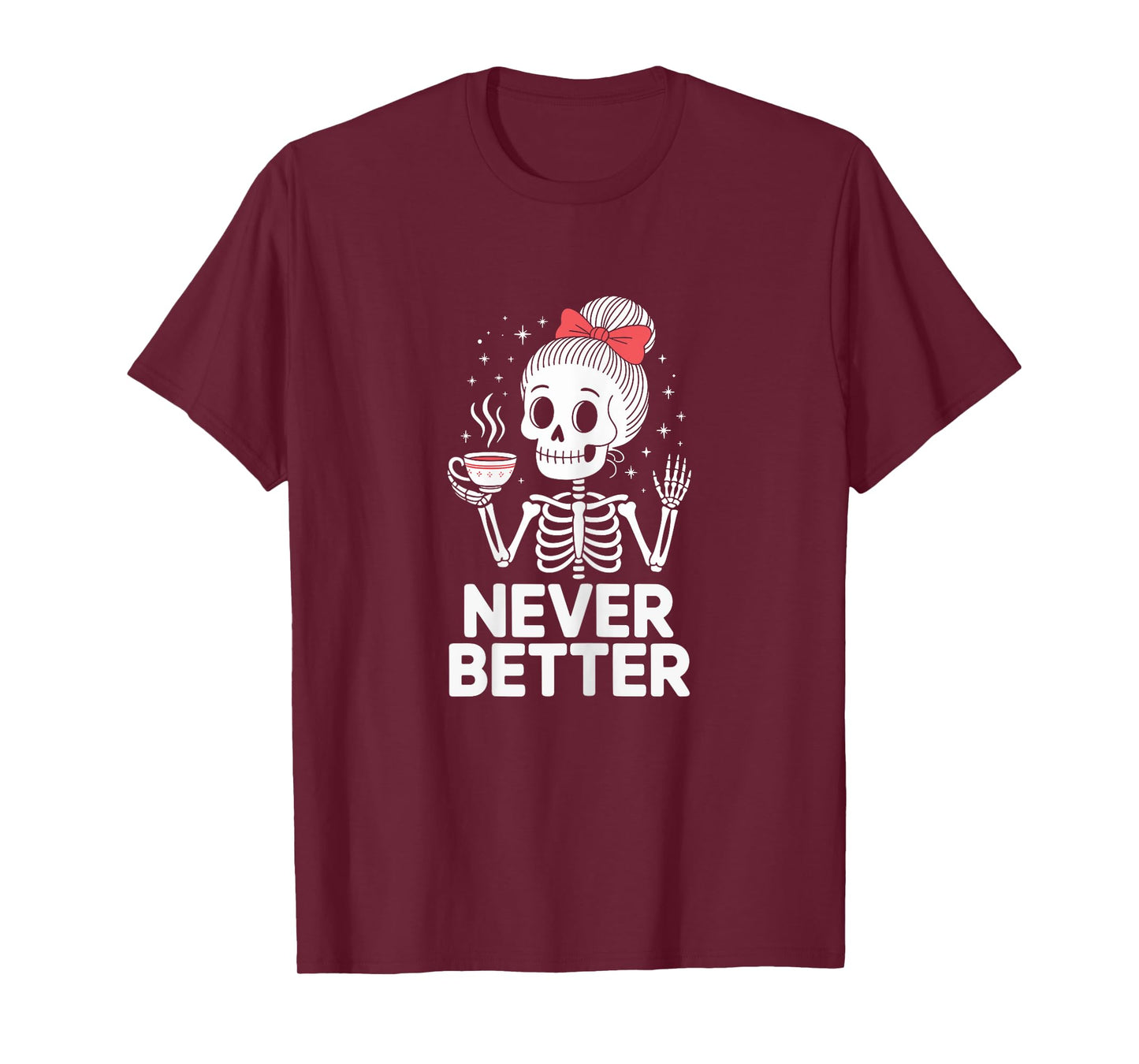 Never Better Skeleton Drinking Coffee Women Skull Funny T-Shirt