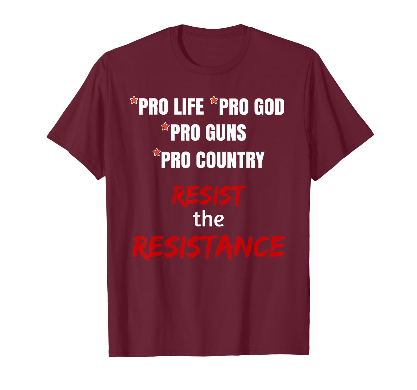 Pro Life Pro God Pro Guns Pro Country Resist the Resistance