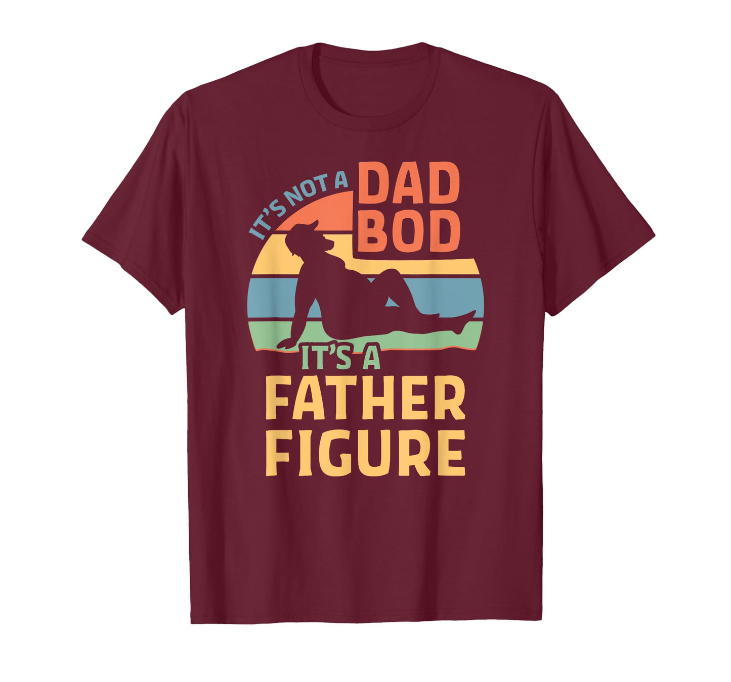 It's Not a Dad Bod It's a Father Figure T-Shirt