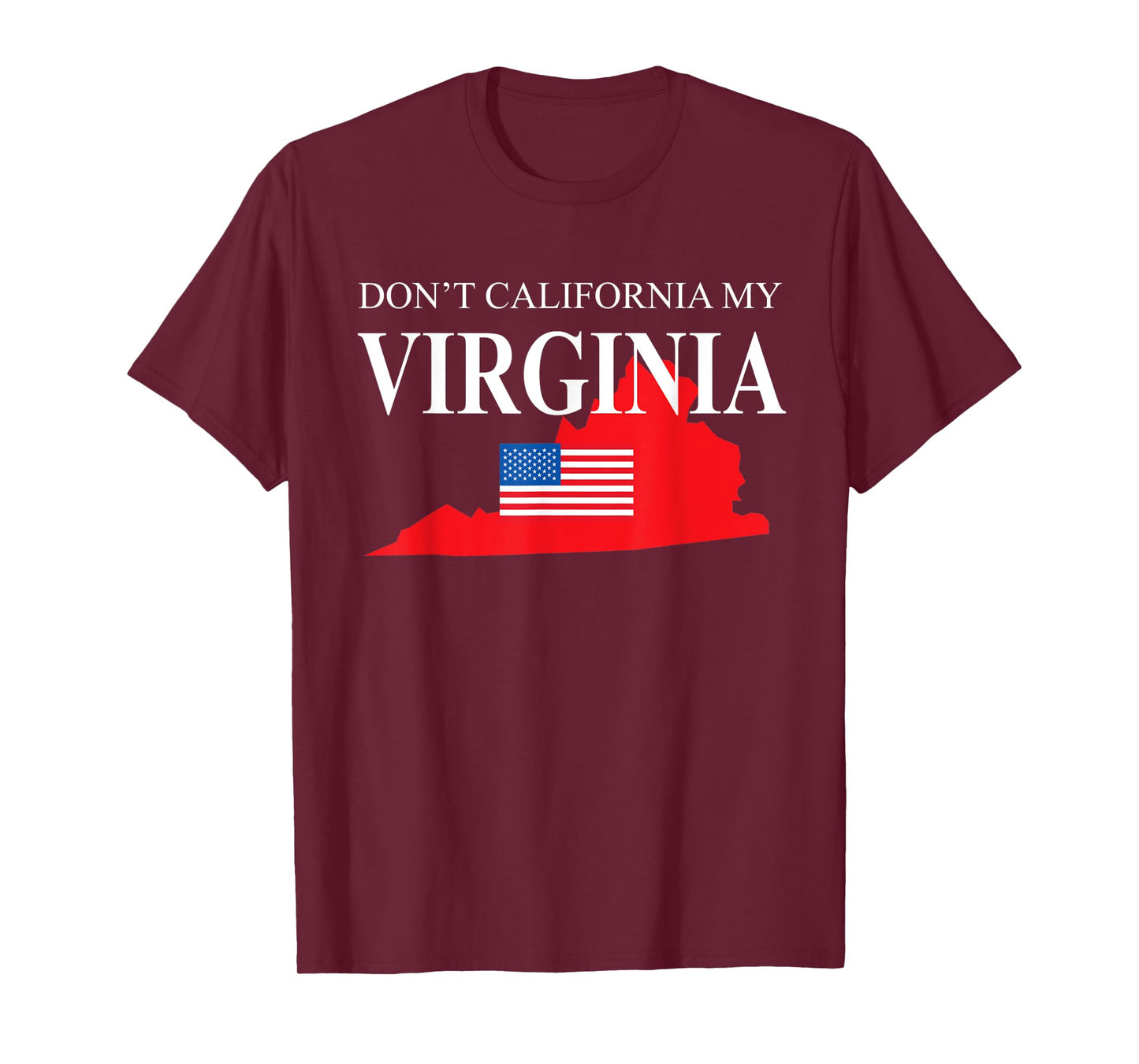 Don't California My Virginia Anti Liberal Pro Trump T-Shirt