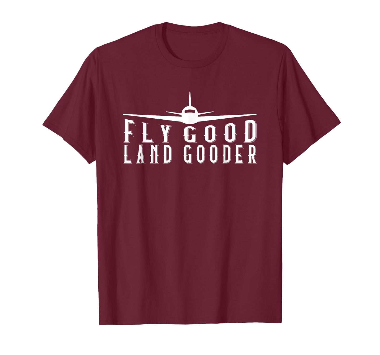 Fly Good Land Gooder Funny Pilot Aviation Airplane Saying T-Shirt