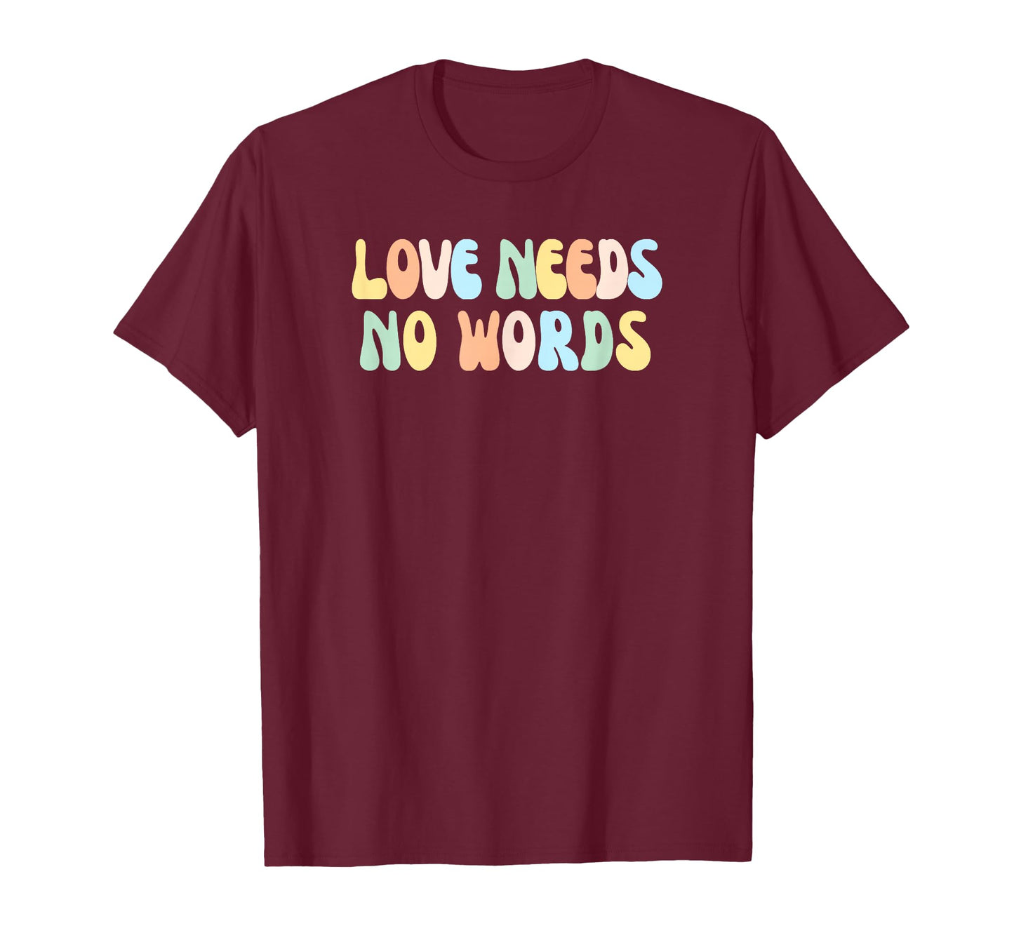 LOVE NEEDS NO WORDS T-Shirt