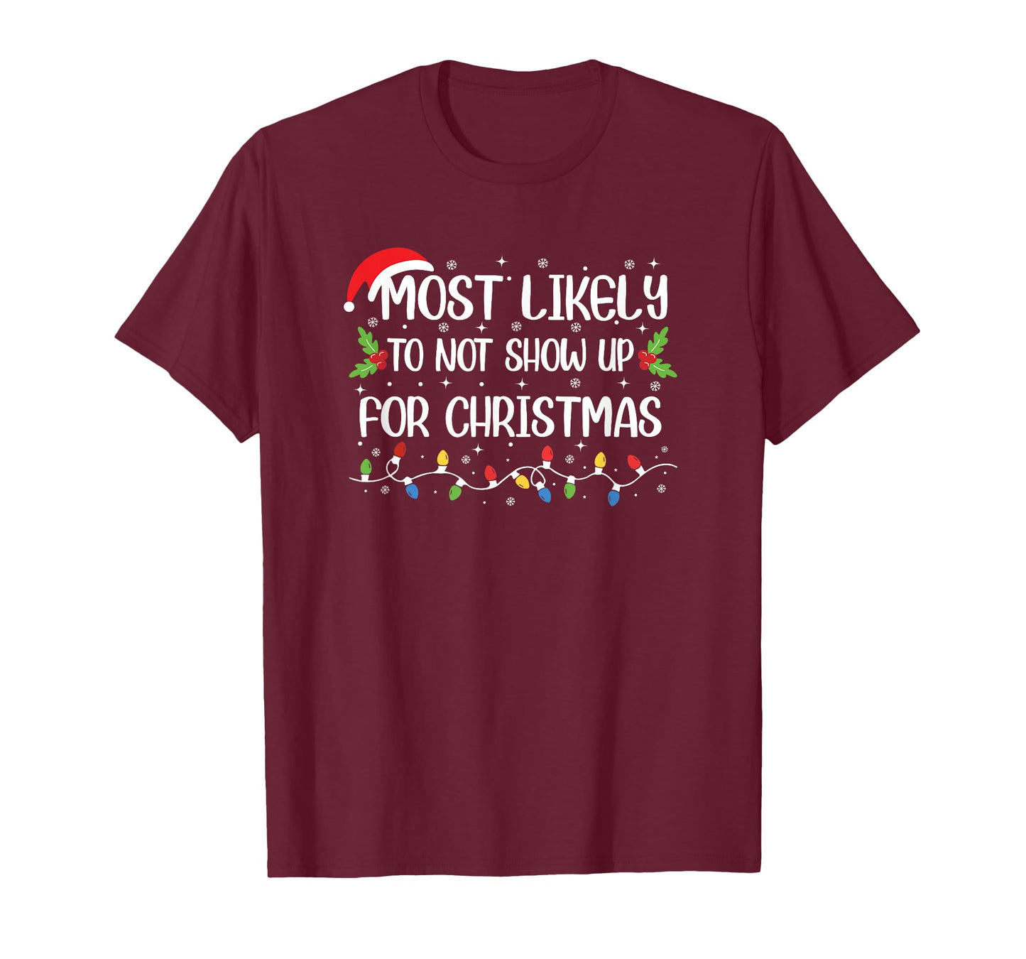 Funny Christmas Most Likely to Not Show Up for Christmas T-Shirt