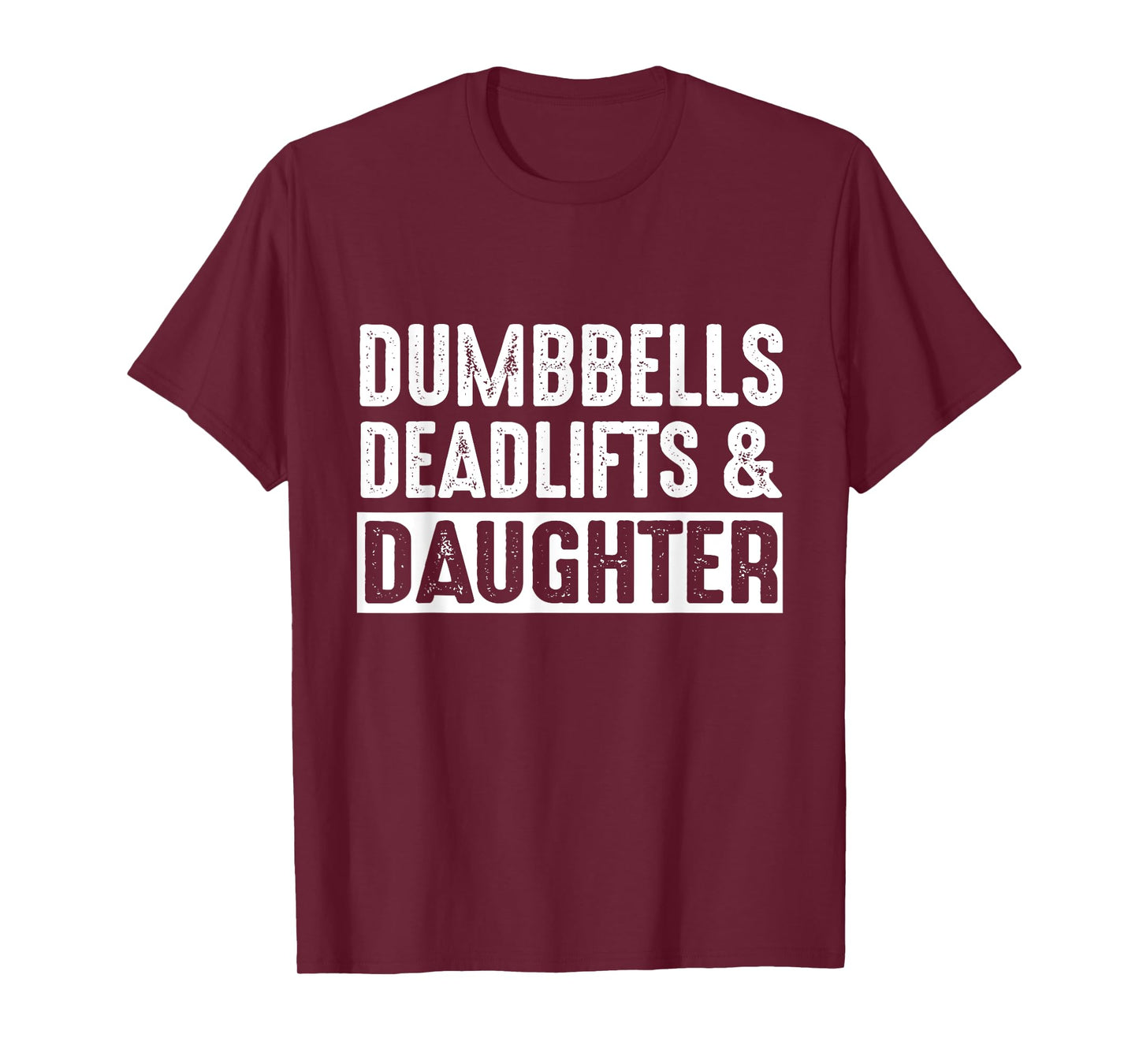 Dumbbells Deadlifts Daughters Funny Father's Day Girl Dad T-Shirt