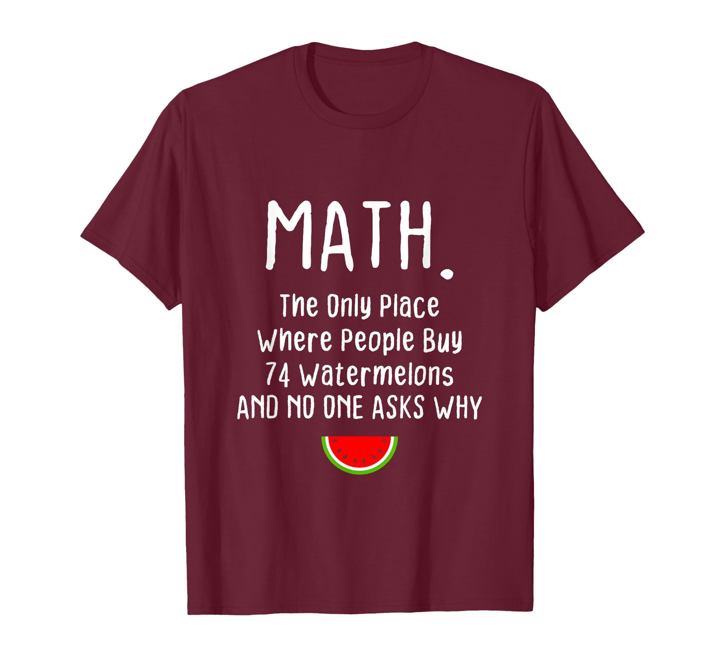 Math. The Only Place Where People Buy 74 Watermelons T-Shirt