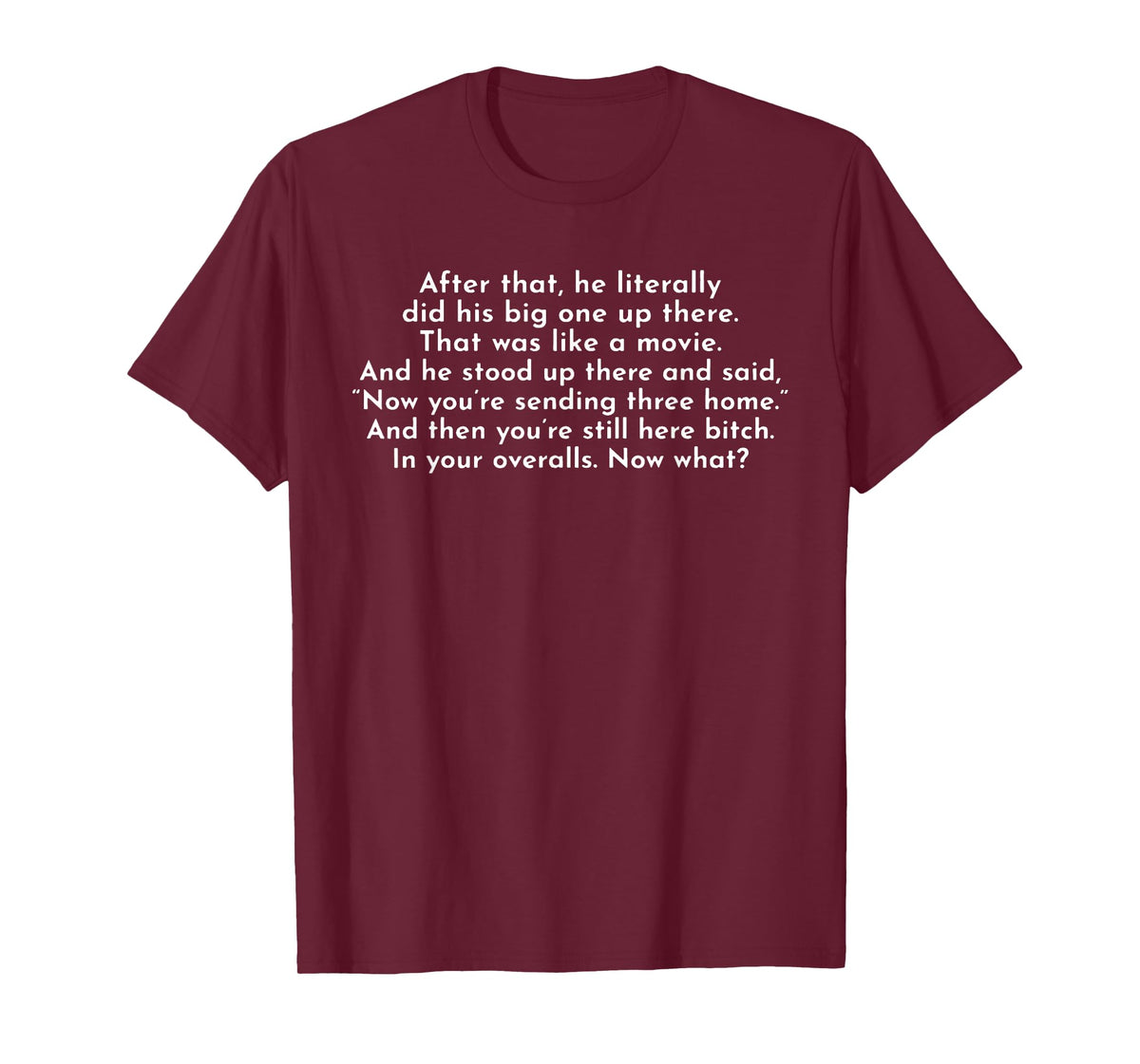 Ew, After That He Literally Did His Big One Up There T-Shirt