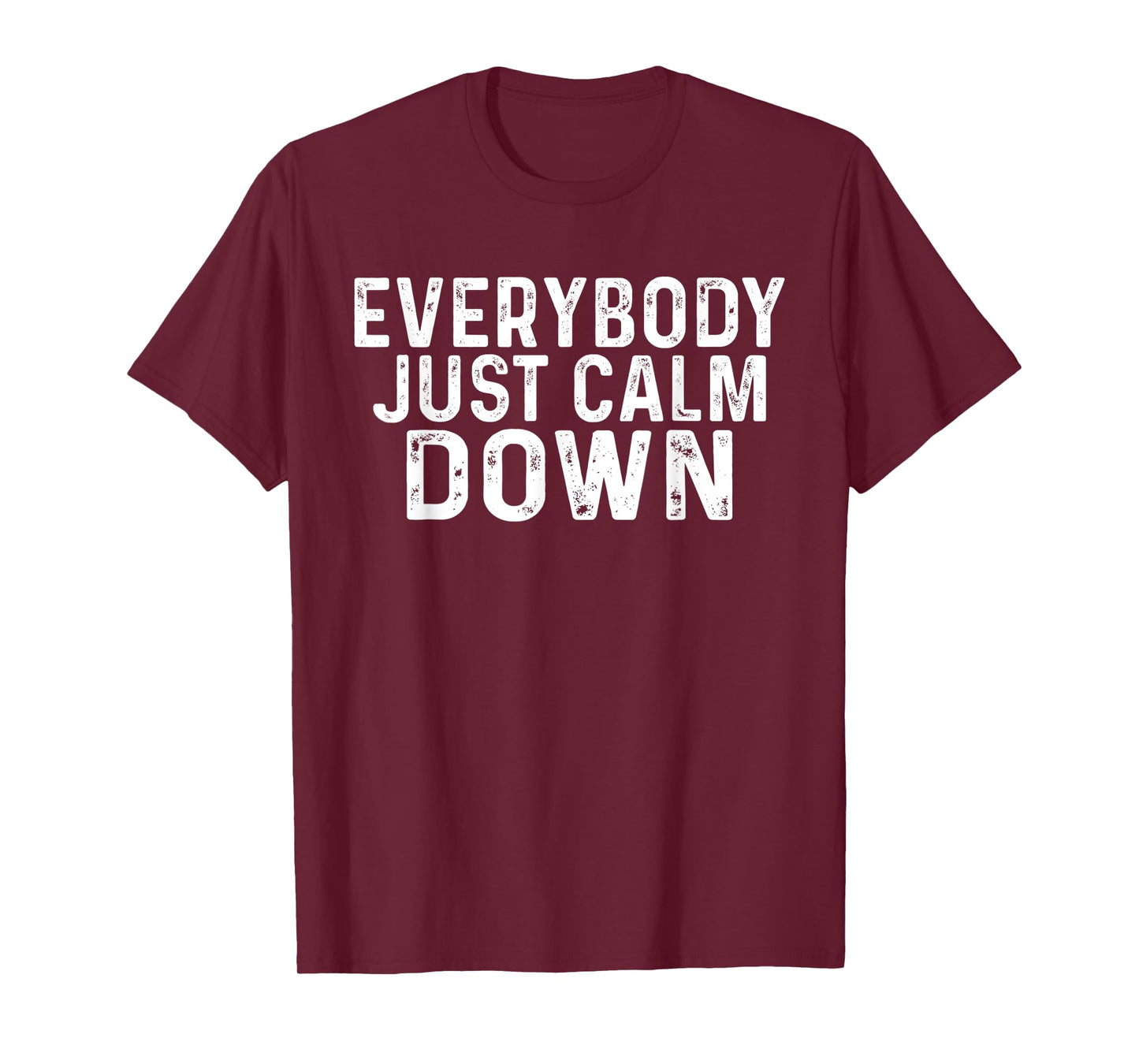 Everybody Just Calm Down |- T-Shirt