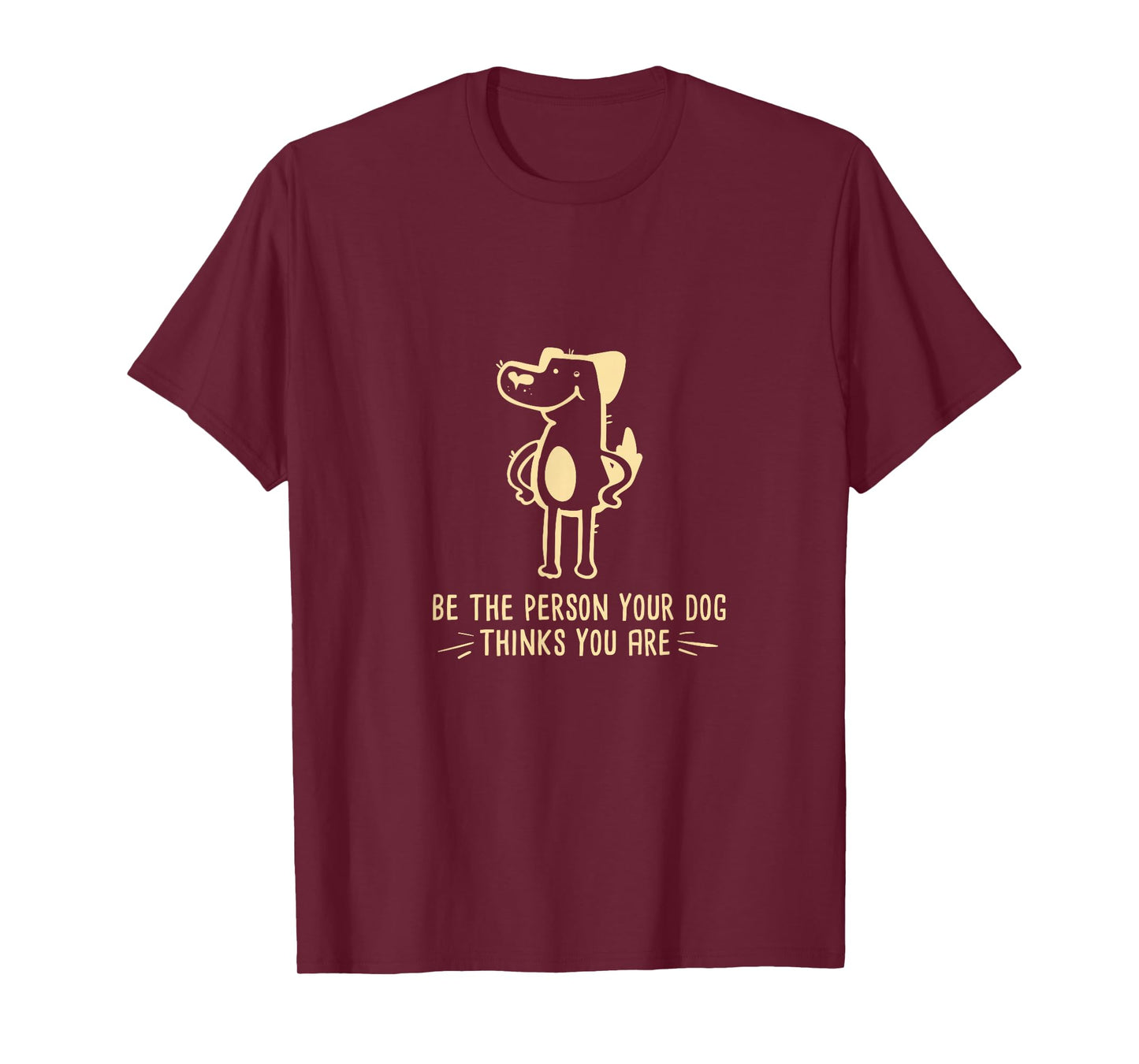 Dog Lover I Be The Person Your Dog Thinks You Are T-Shirt